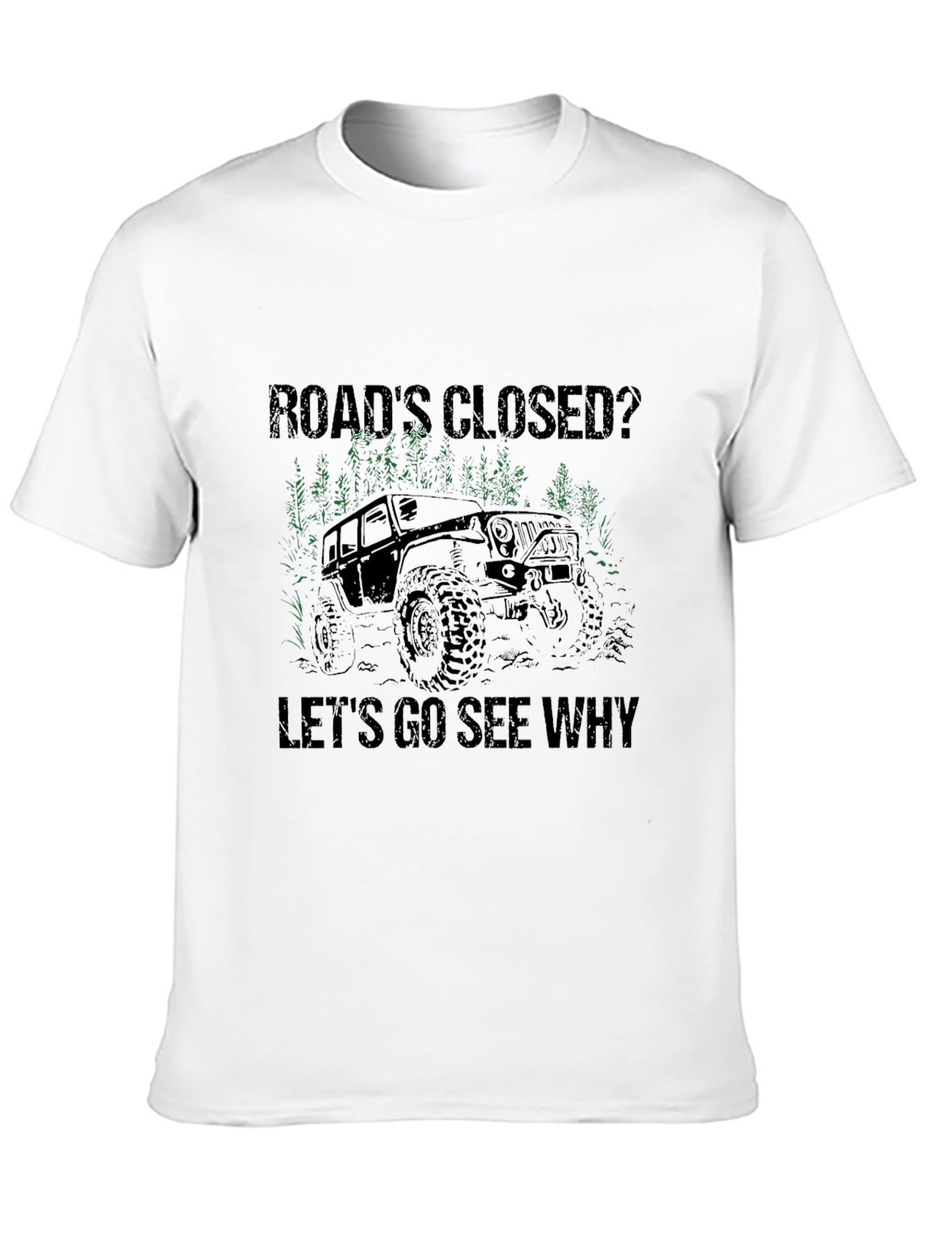 Black Road's Closed? Let's Go See Why T-Shirt - Off Road Jeep Adventure view 10