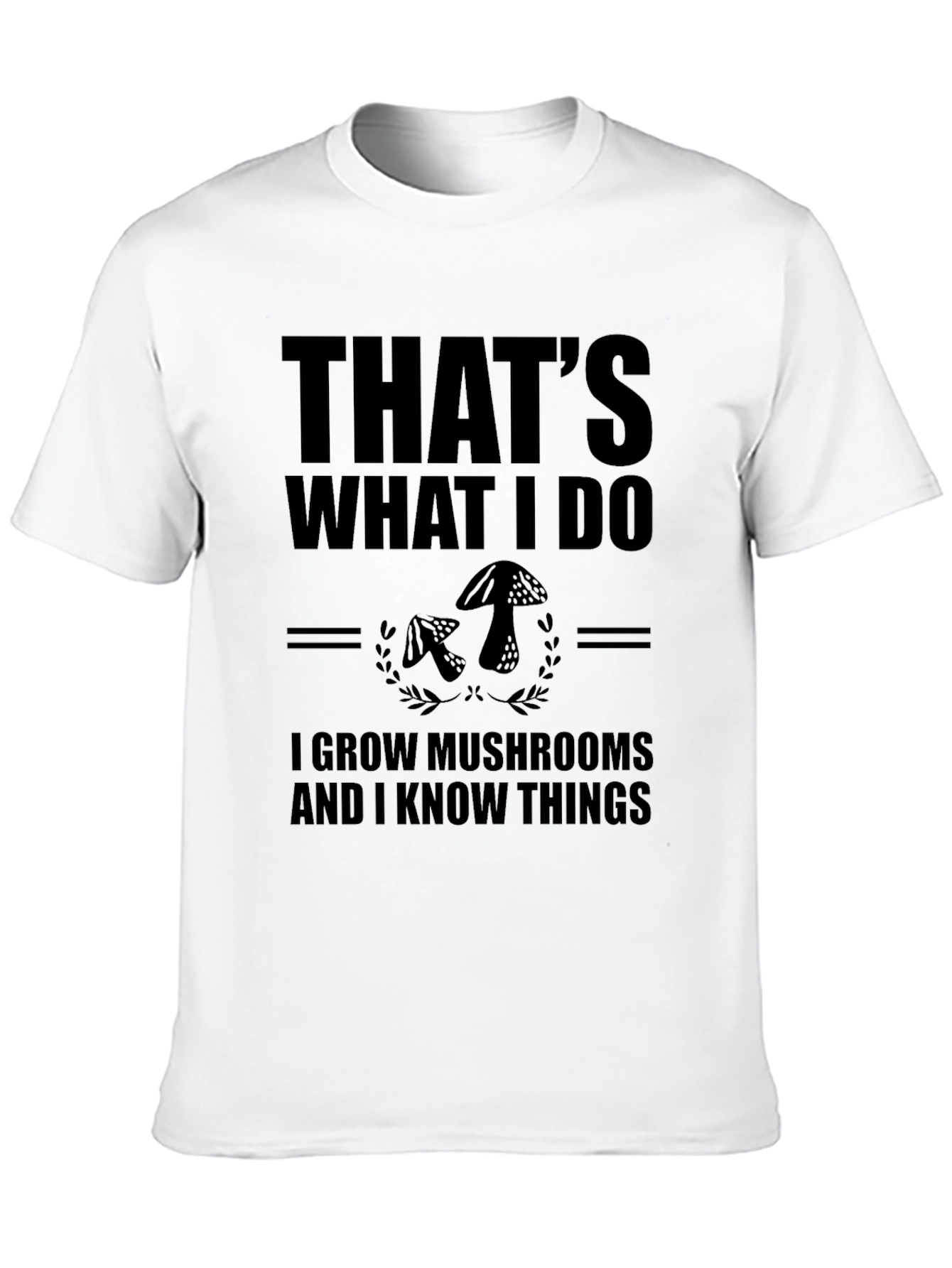 Mushroom Grower T-Shirt - That's What I Do Graphic Tee - 10