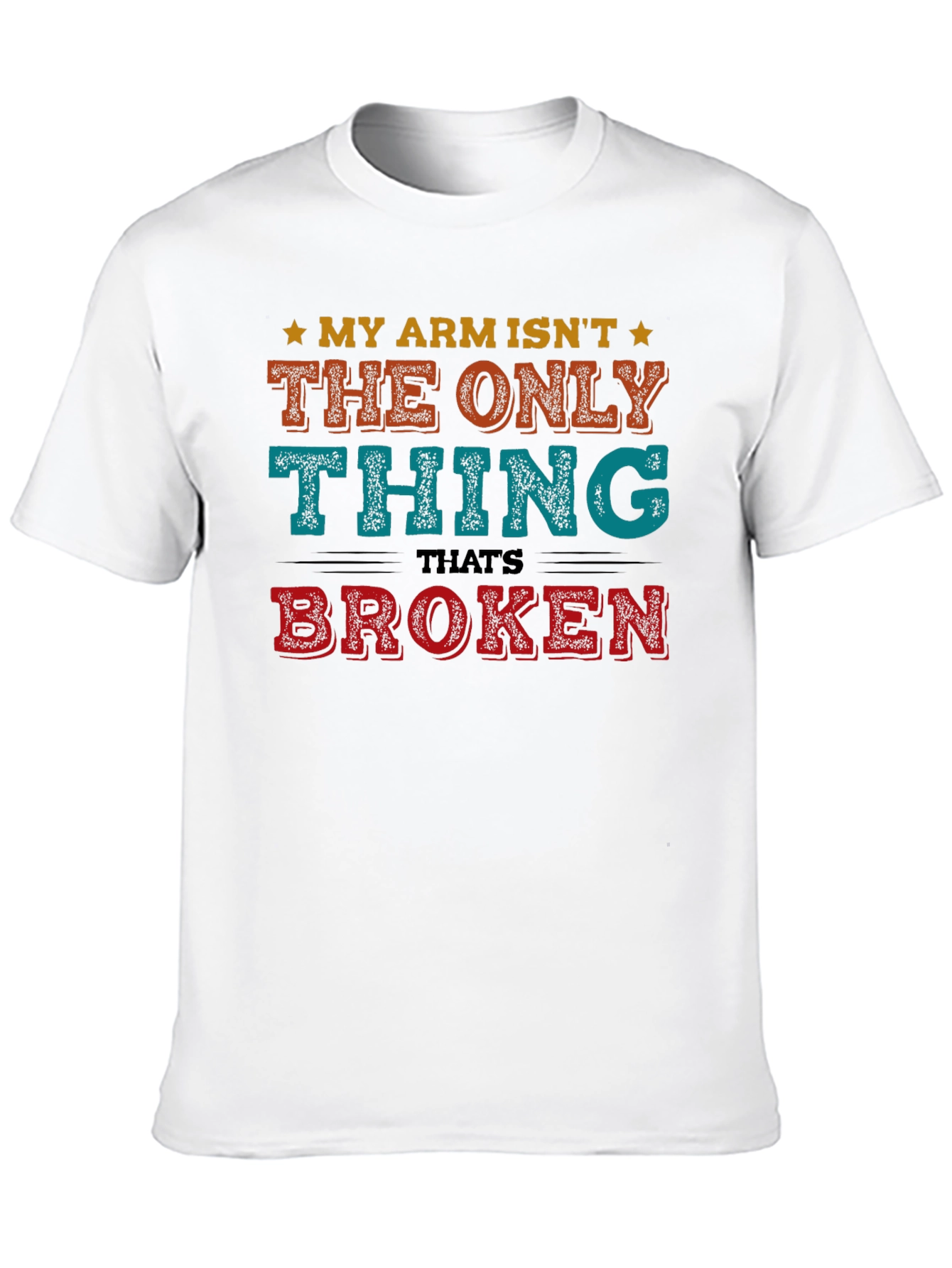 Black Funny My Arm Isn't The Only Thing Broken T-Shirt view 10