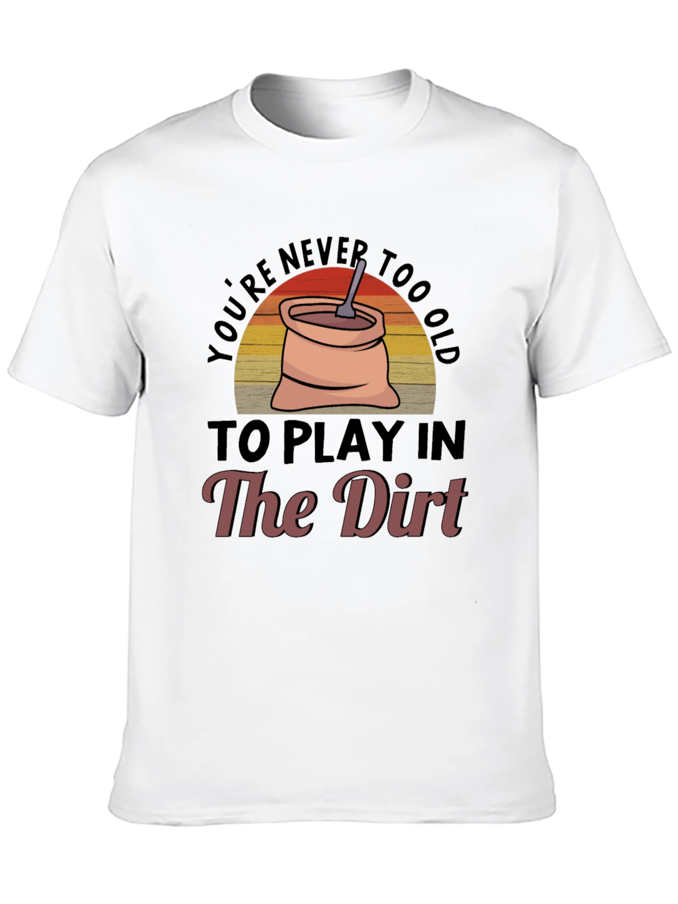 Black You're Never Too Old To Play In The Dirt Graphic Tee view 10
