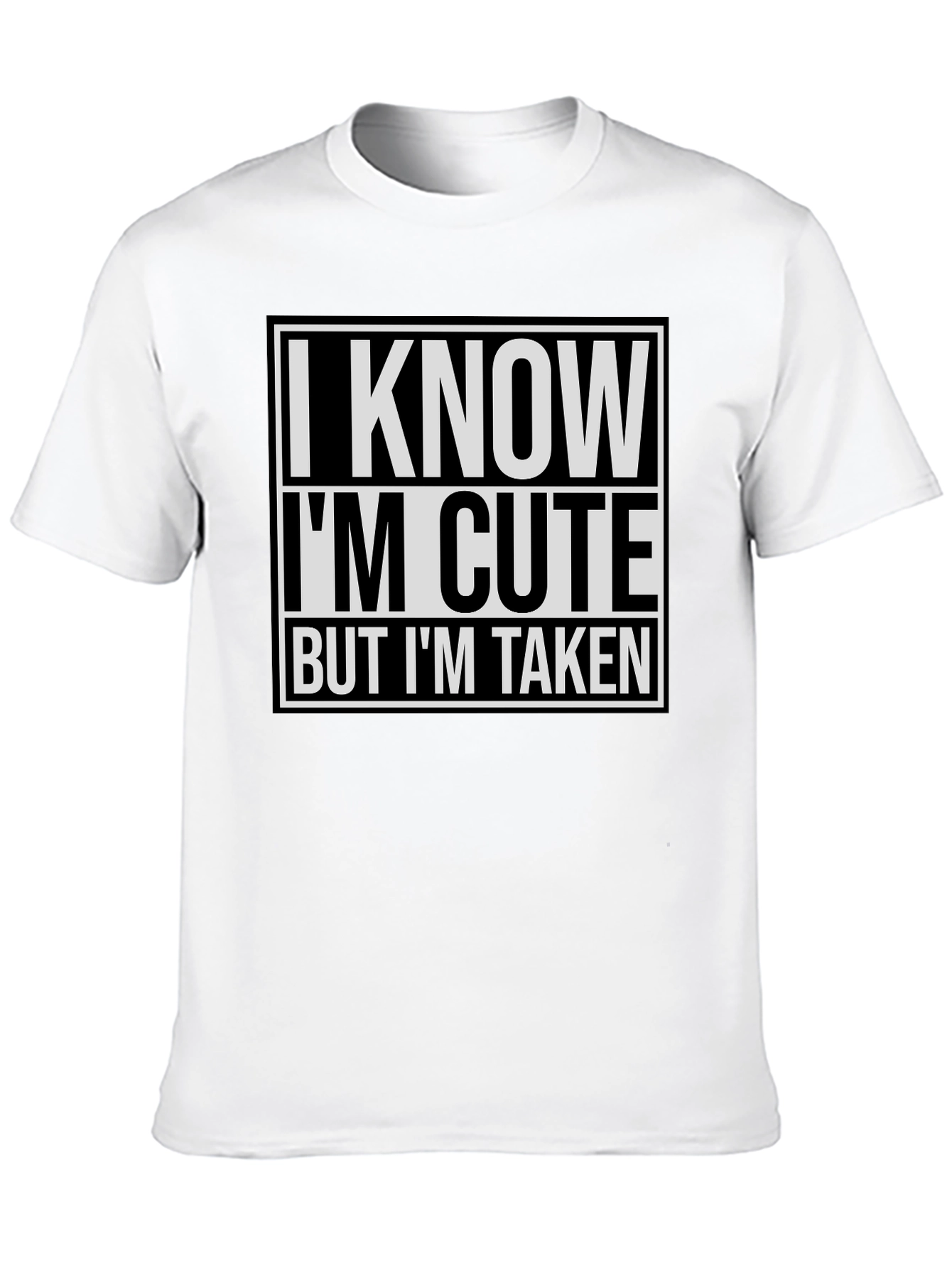 I Know I'm Cute But I'm Taken T-Shirt - 10