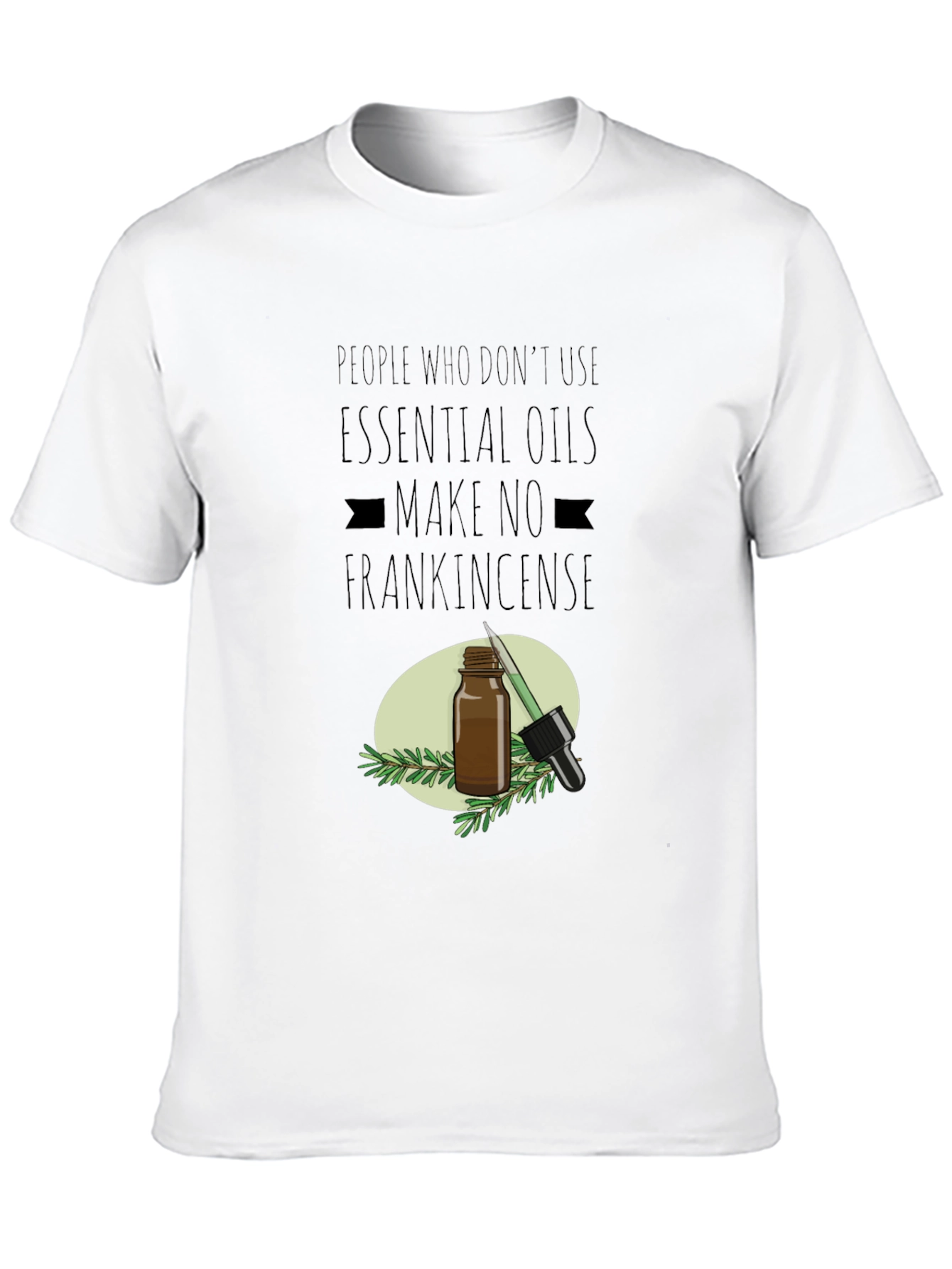 Essential Oil T-Shirt: Make No Frankincense - 10