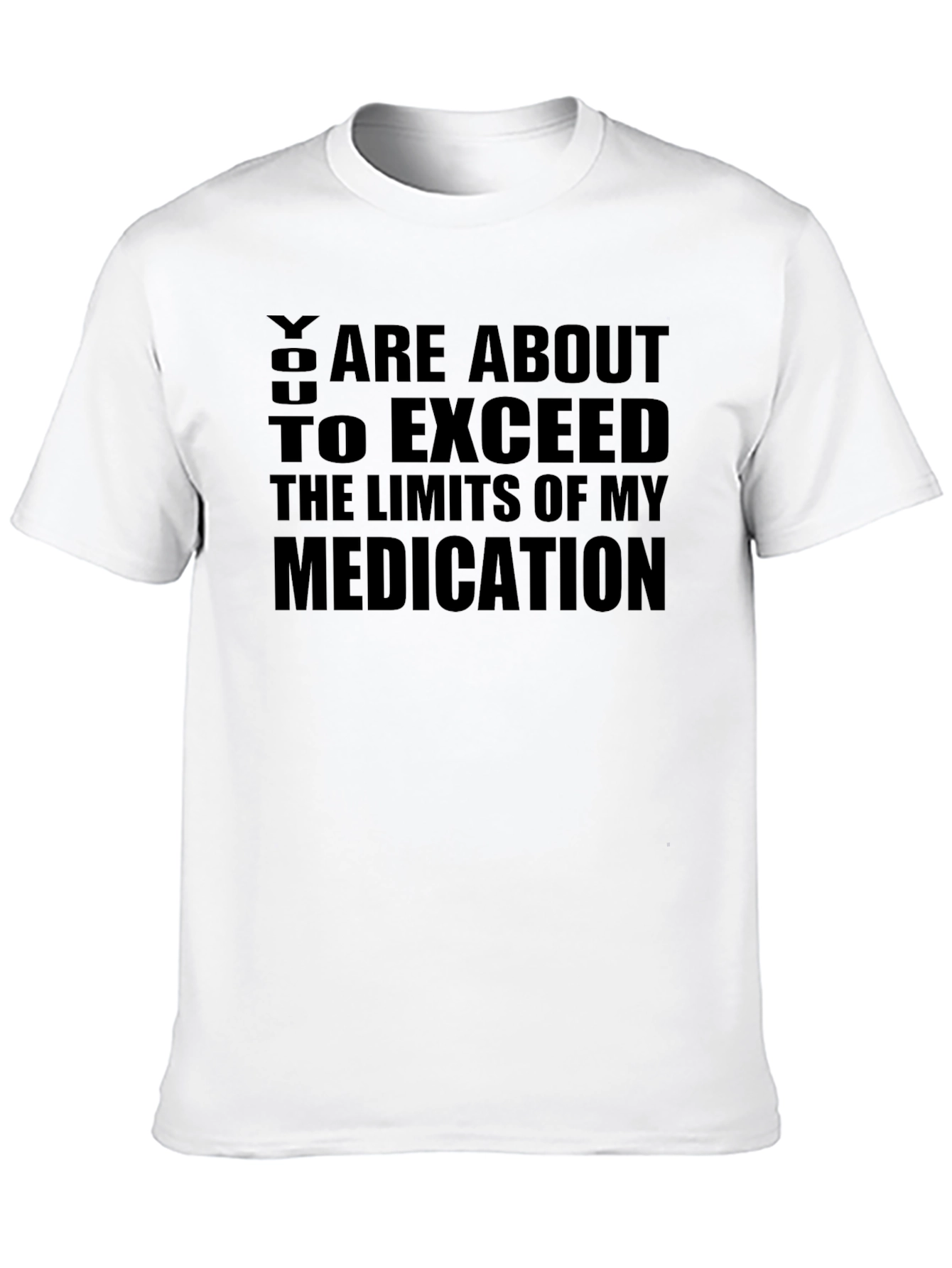 Black You About To Exceed Limits Medication T-Shirt view 10