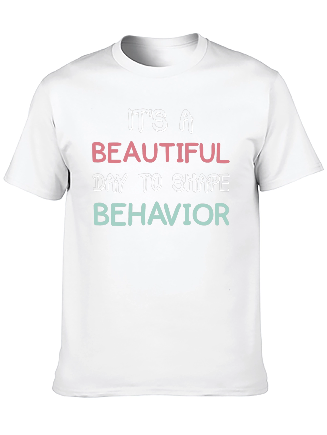 Black It's A Beautiful Day To Shape Behavior T-Shirt view 10