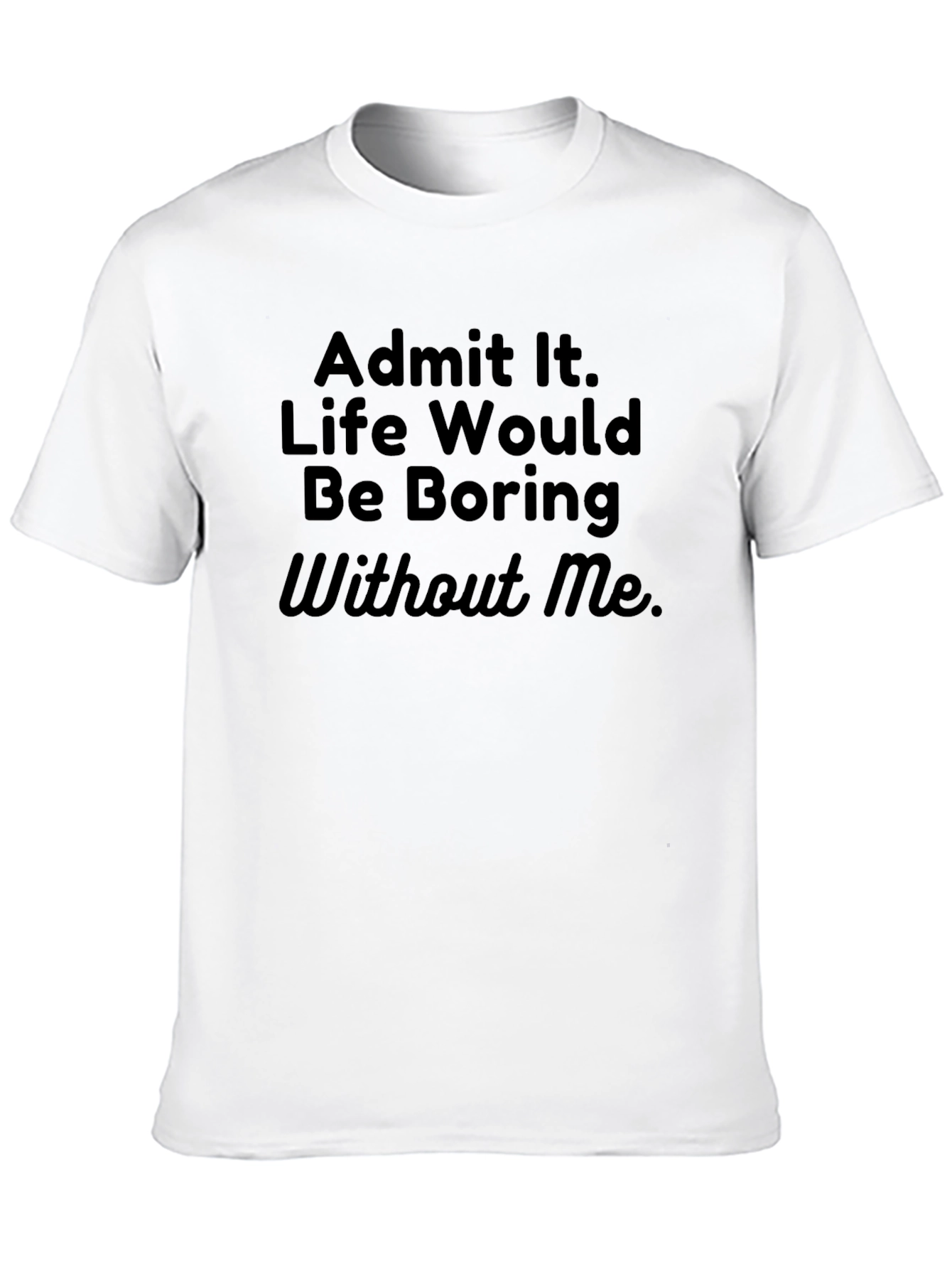Black Funny Sarcastic T-Shirt - Admit It Life Boring view 10