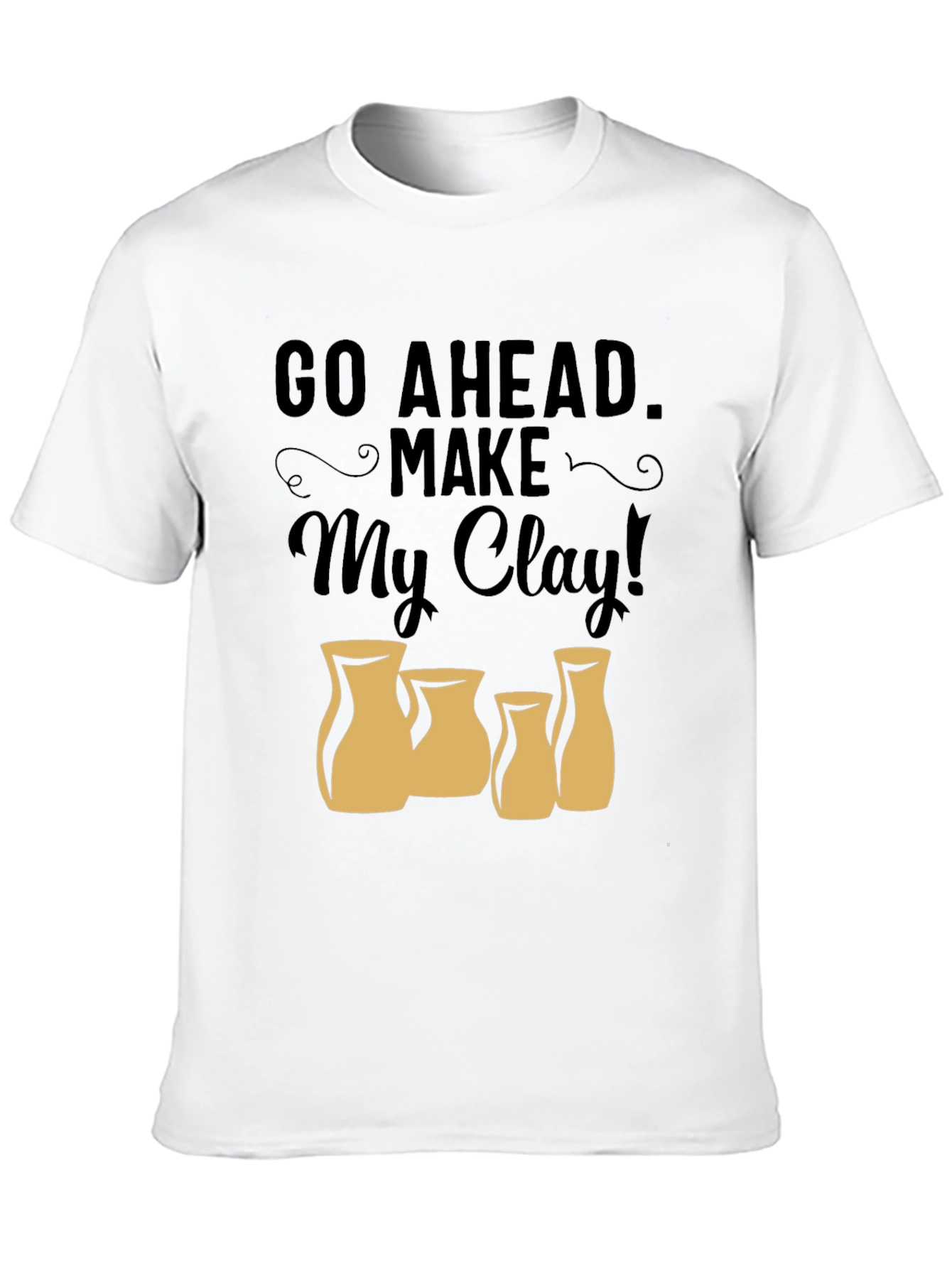Black Go Ahead Make My Clay T-Shirt - Pottery Lover Tee view 10