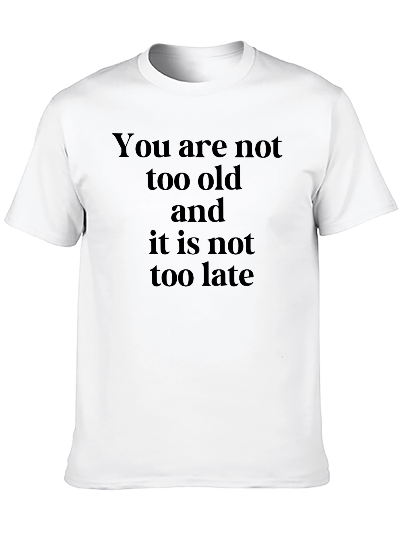 Black Inspirational Quote T-Shirt - You Are Not Too Old view 10