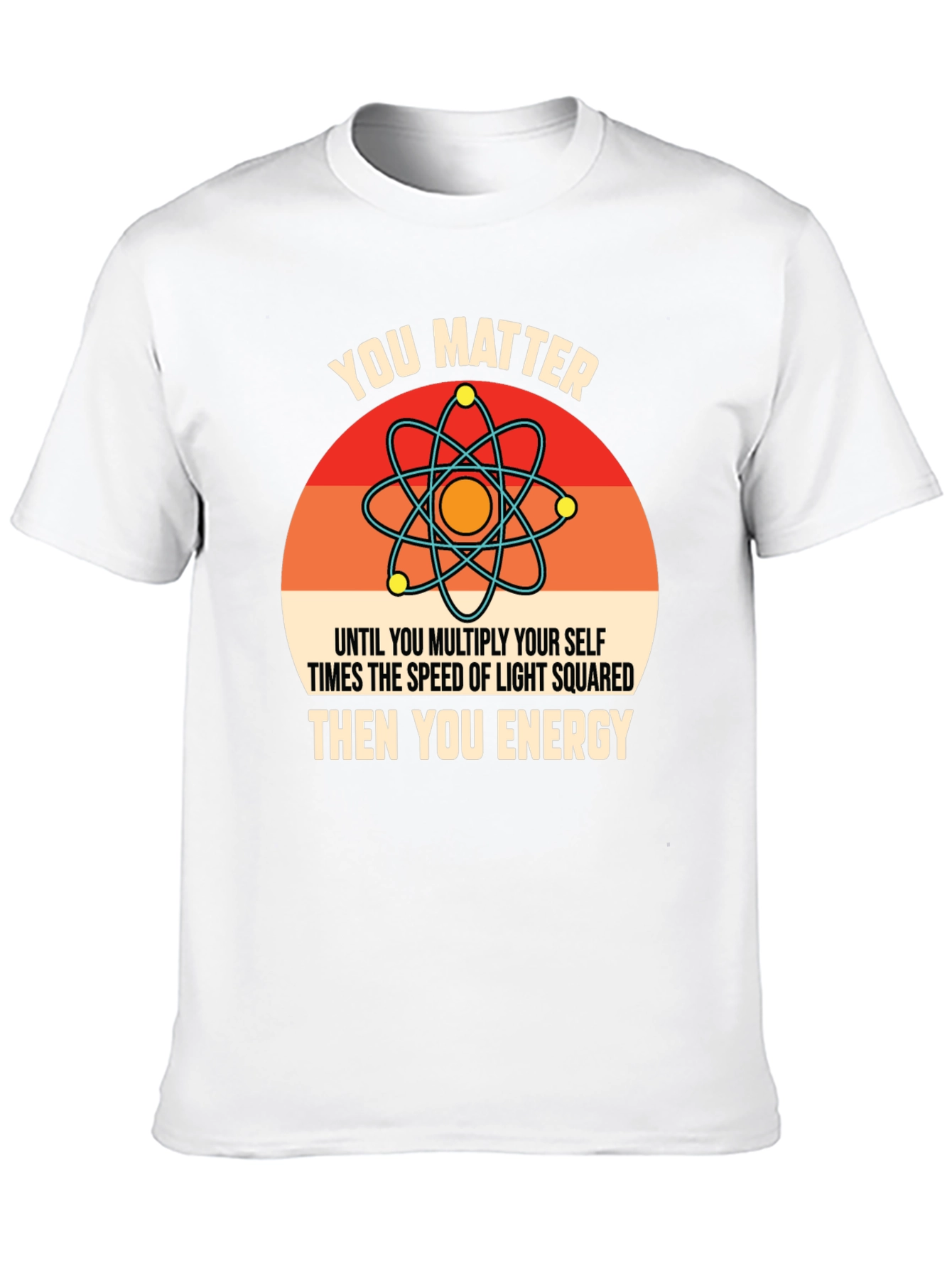 Black Funny Science T-Shirt: You Matter, Then You Energy view 10