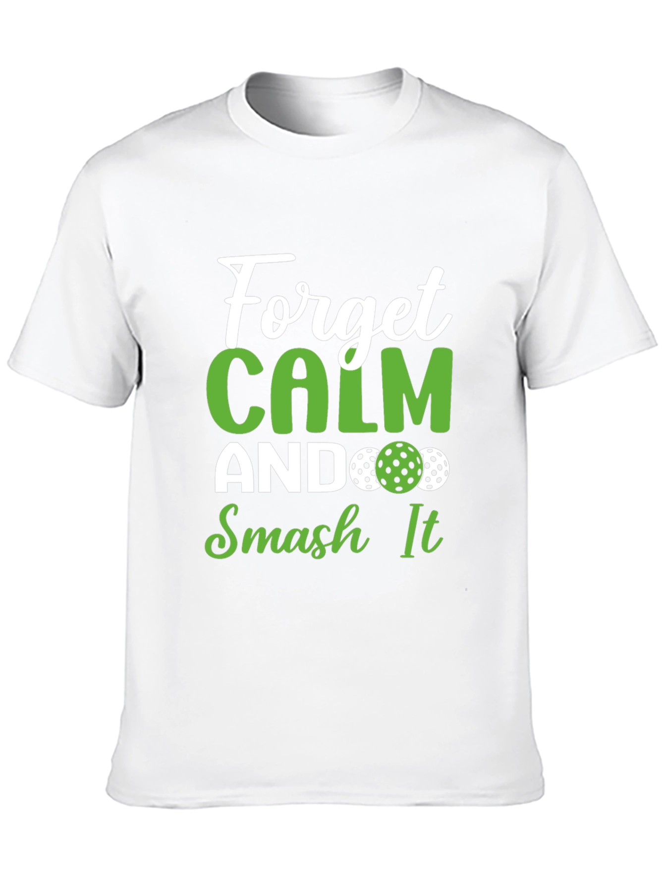 Forget Calm Smash It Pickleball T-Shirt - 10