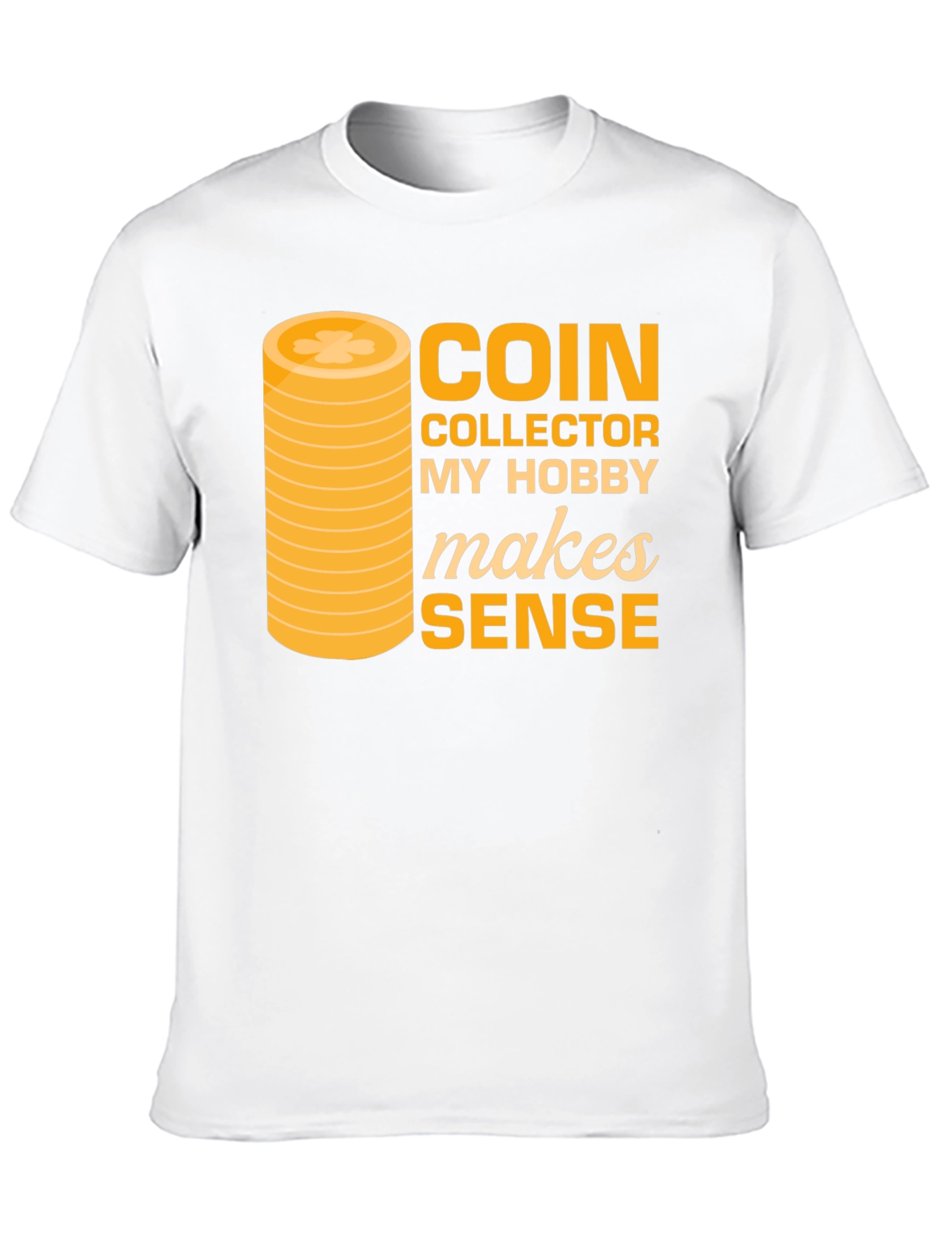 Coin Collector Hobby T-Shirt - Makes Sense Funny Tee - 10