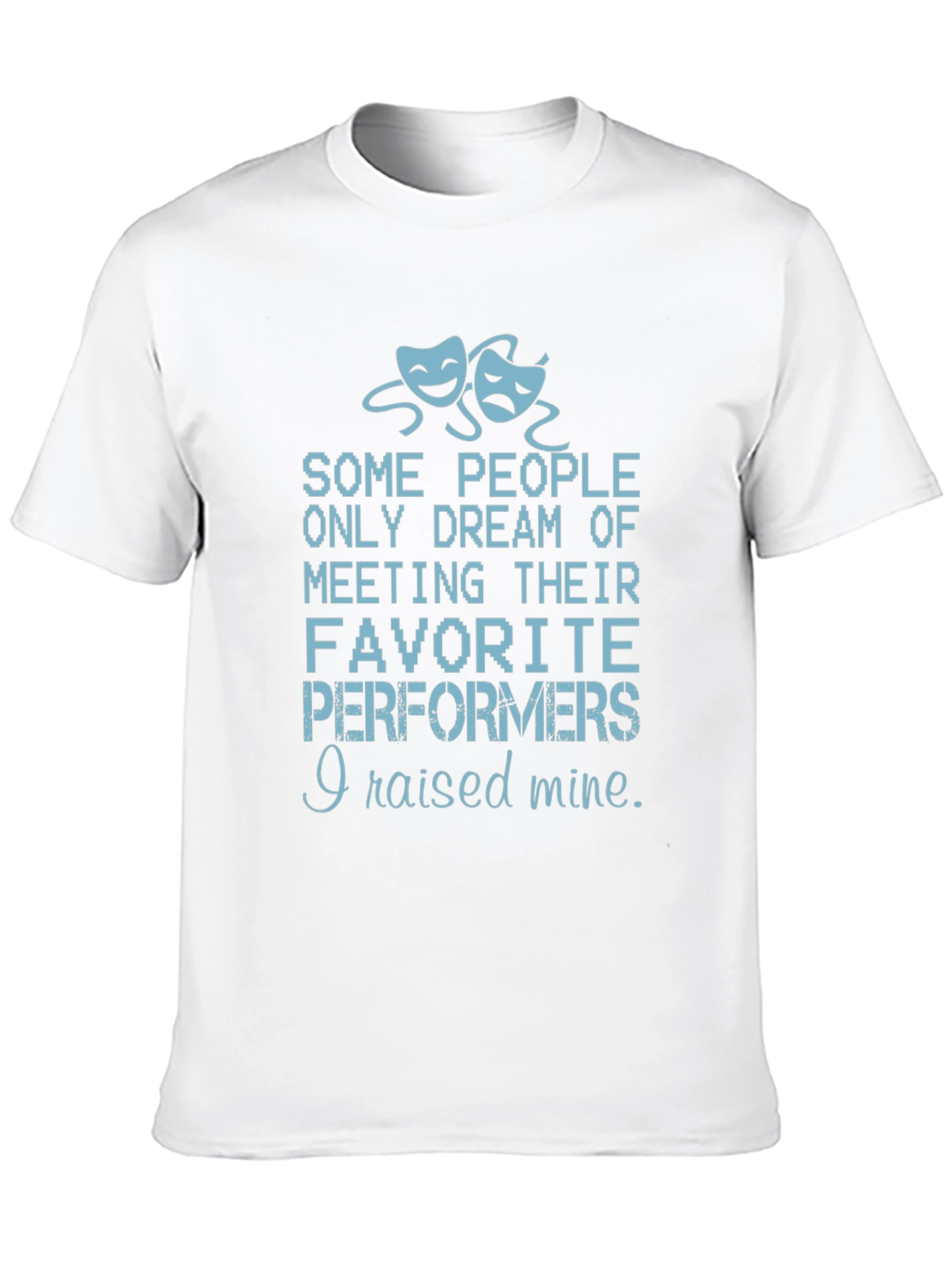 Theater Parent T-Shirt - I Raised Mine - 10