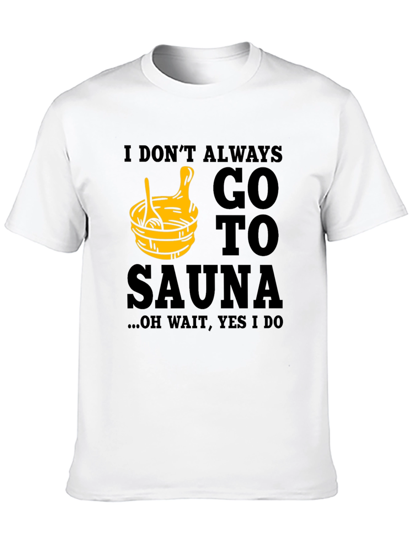 Black I Don't Always Go to Sauna T-Shirt view 10
