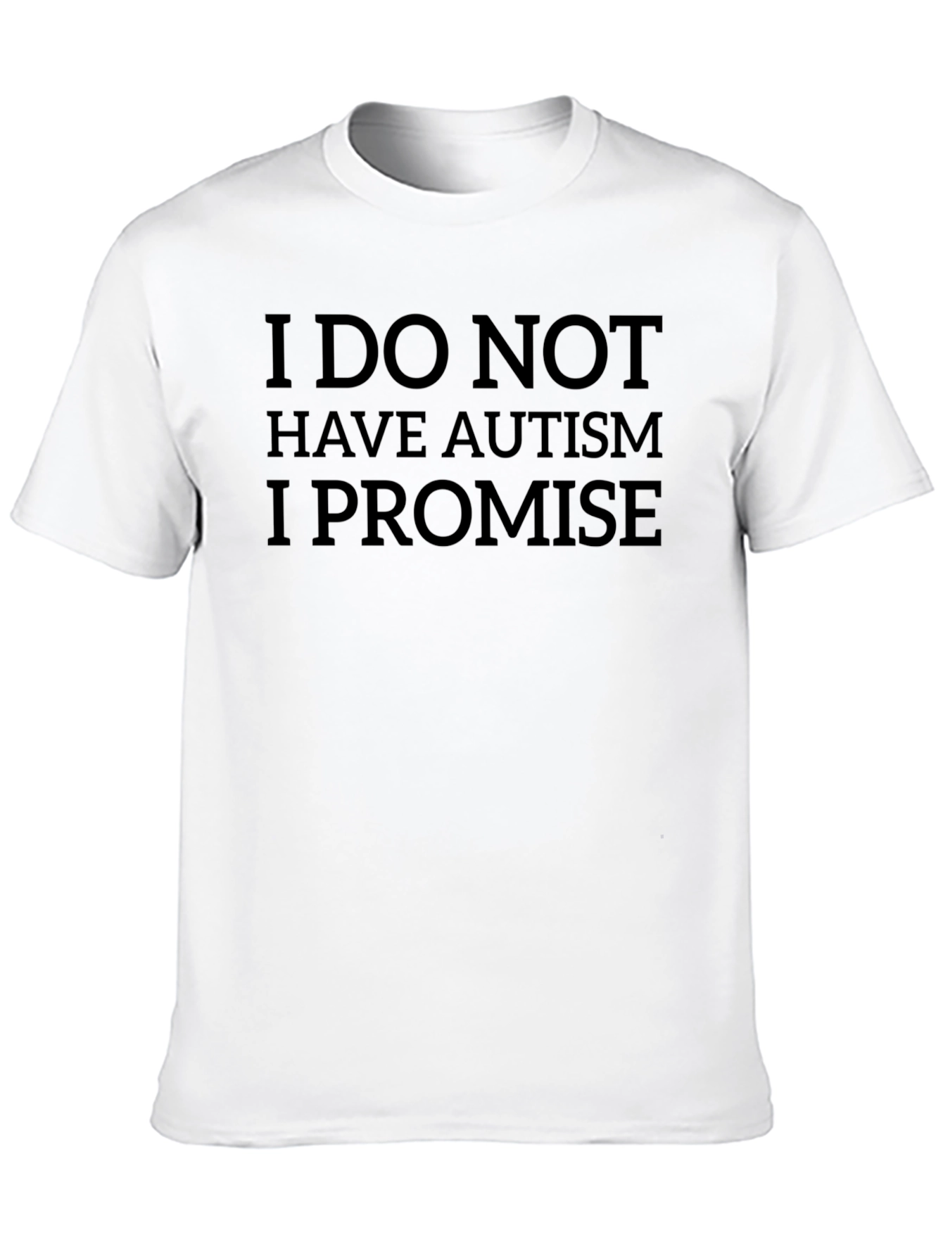 Black I Do Not Have Autism I Promise T-Shirt view 10