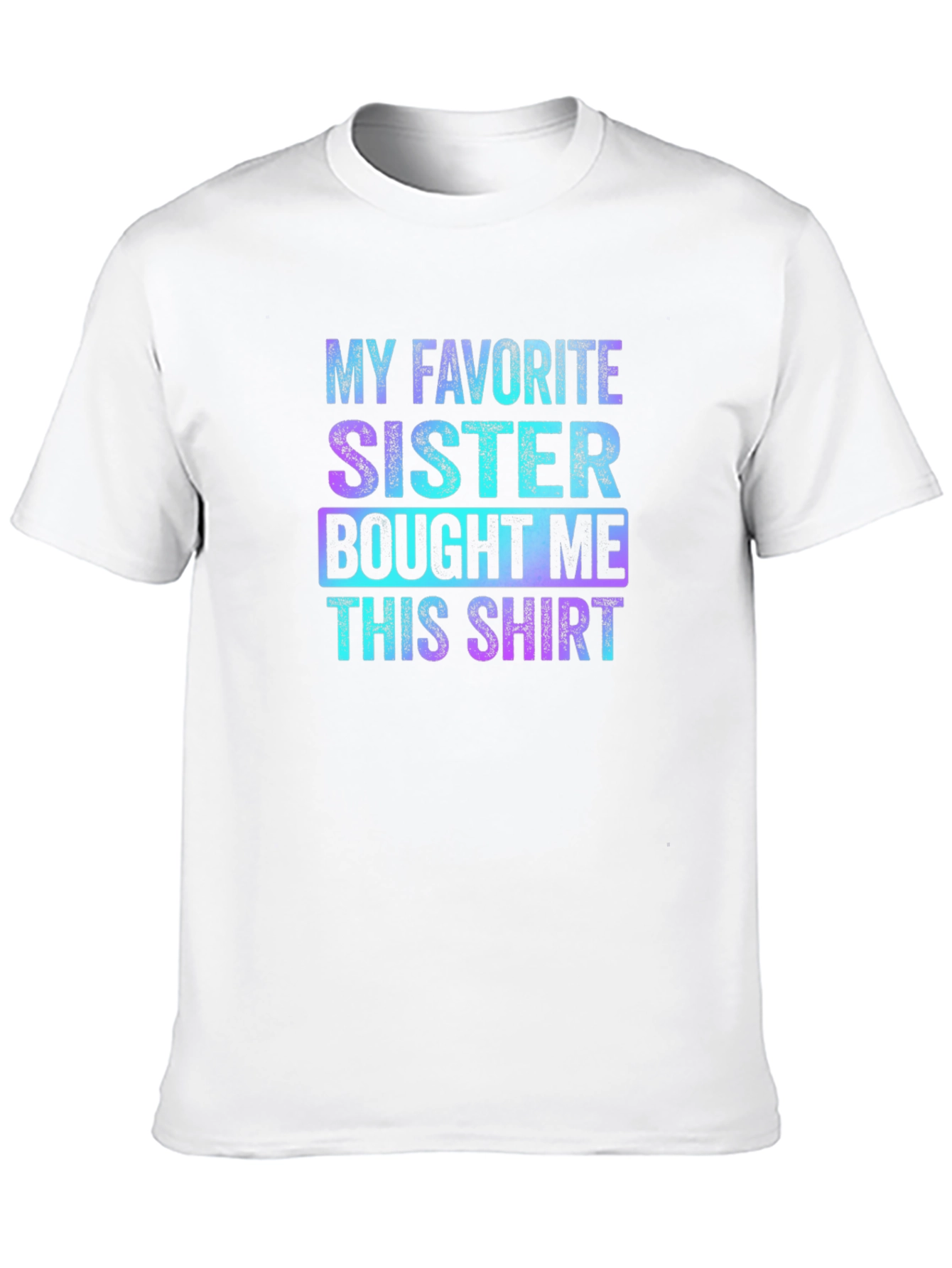 Black My Favorite Sister Bought Me This Shirt - Funny Sibling Gift view 10