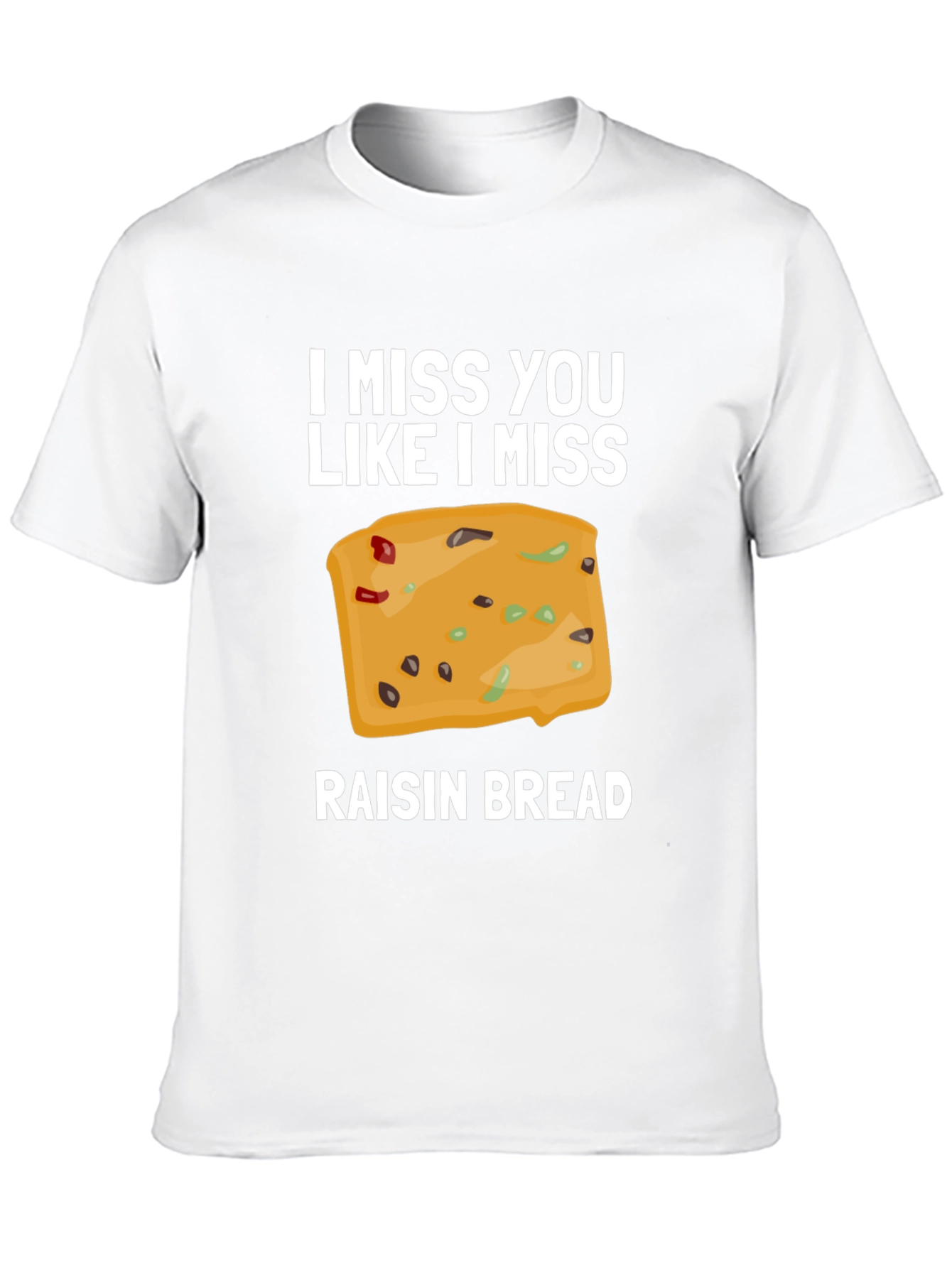 Black I Miss You Like I Miss Raisin Bread T-Shirt view 10