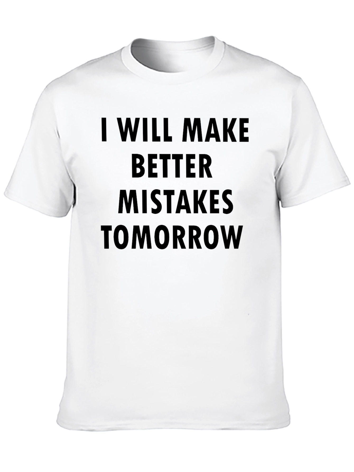 Black I Will Make Better Mistakes Tomorrow Black T-Shirt view 10
