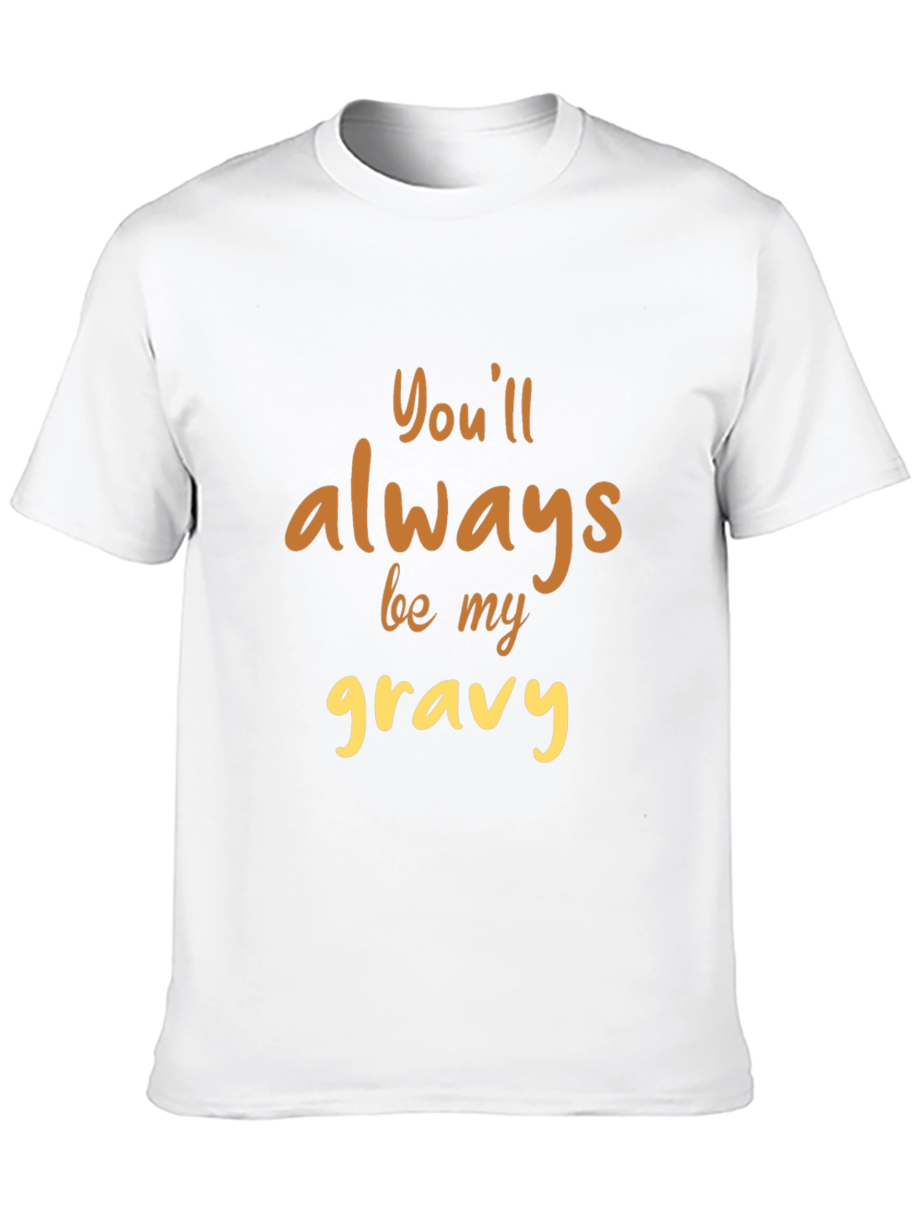 Black You'll Always Be My Gravy T-Shirt view 10
