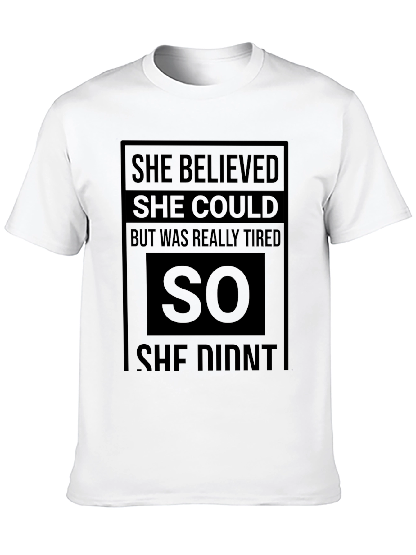 Black Funny Graphic Tee: "She Believed She Could So She Didn't" view 10