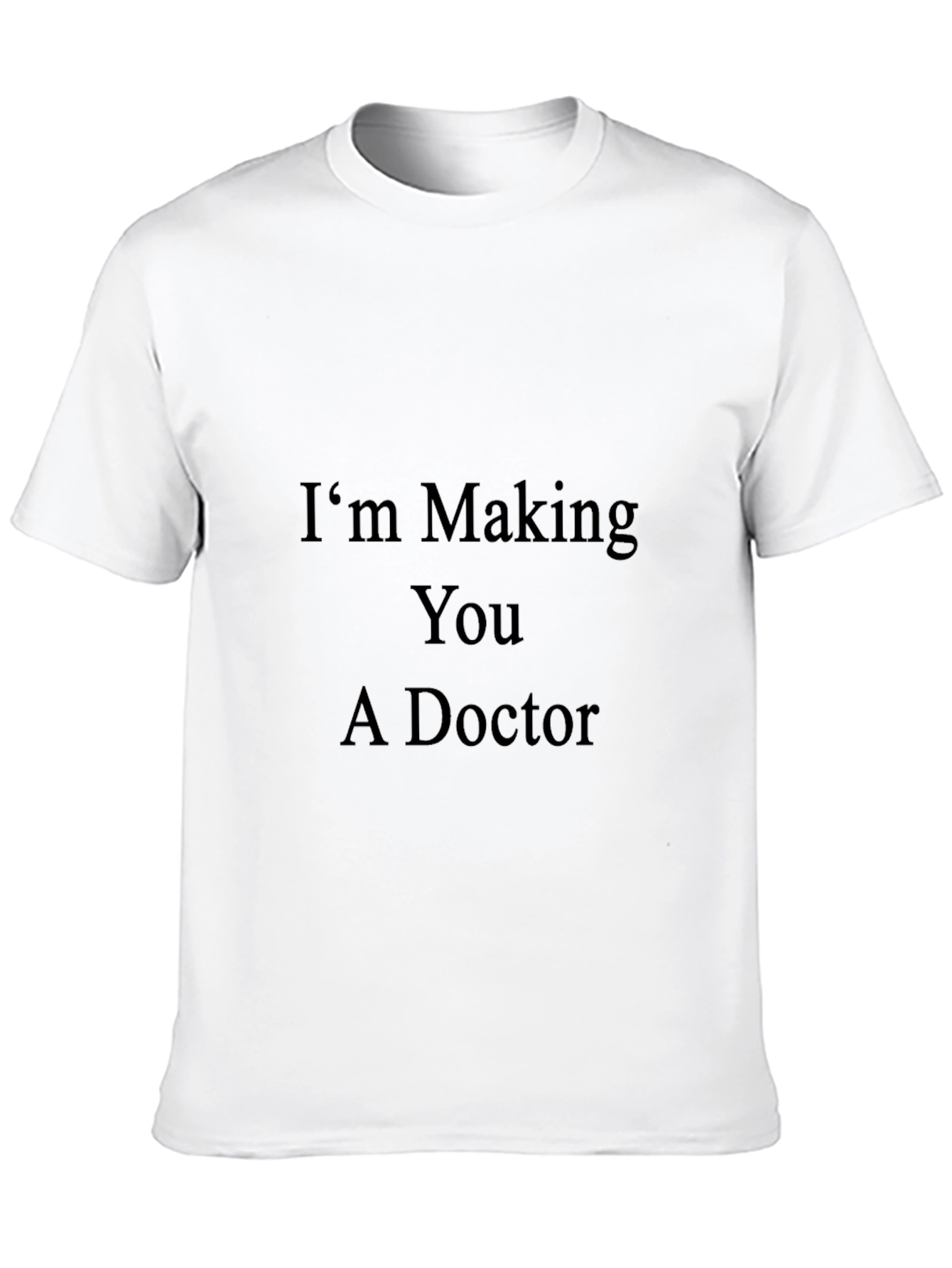 Black I'm Making You A Doctor - Novelty T-Shirt view 10