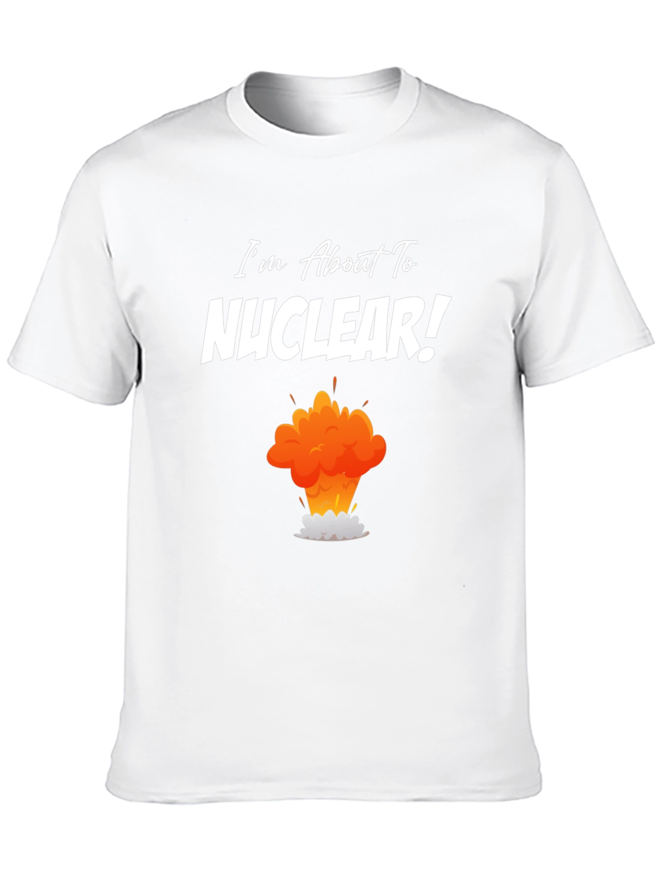 Black I'm About to Nuclear T-Shirt - Funny Explosion Graphic Tee view 10