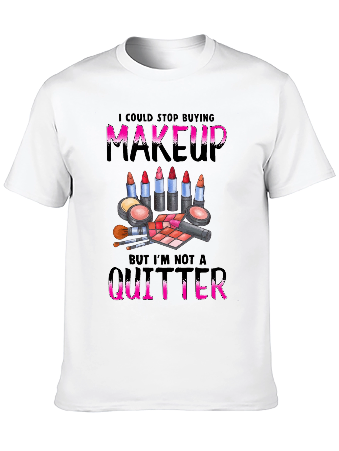 Black Makeup Lover's T-Shirt: I'm Not a Quitter! view 10