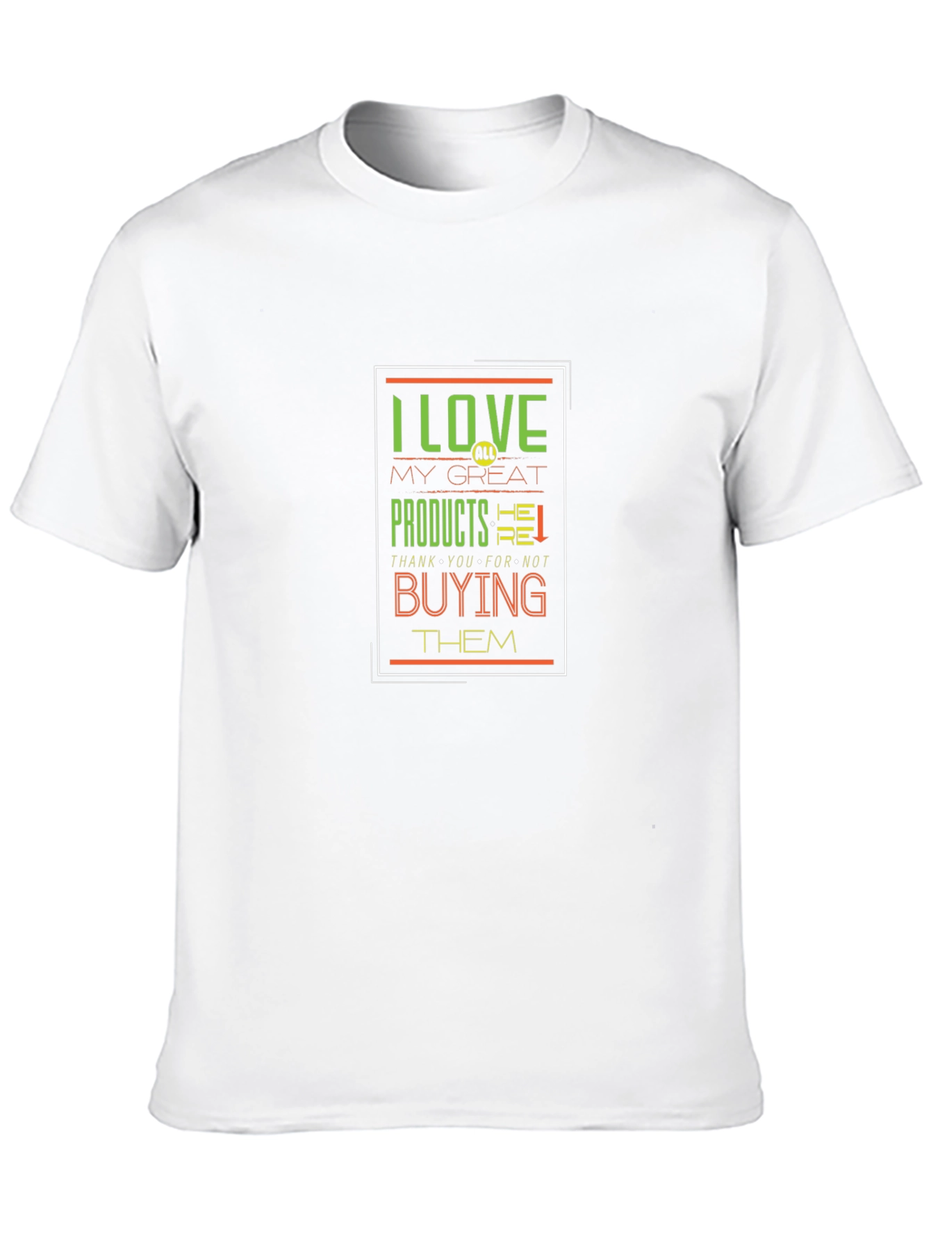 Black I Love My Great Products Funny T-Shirt view 10