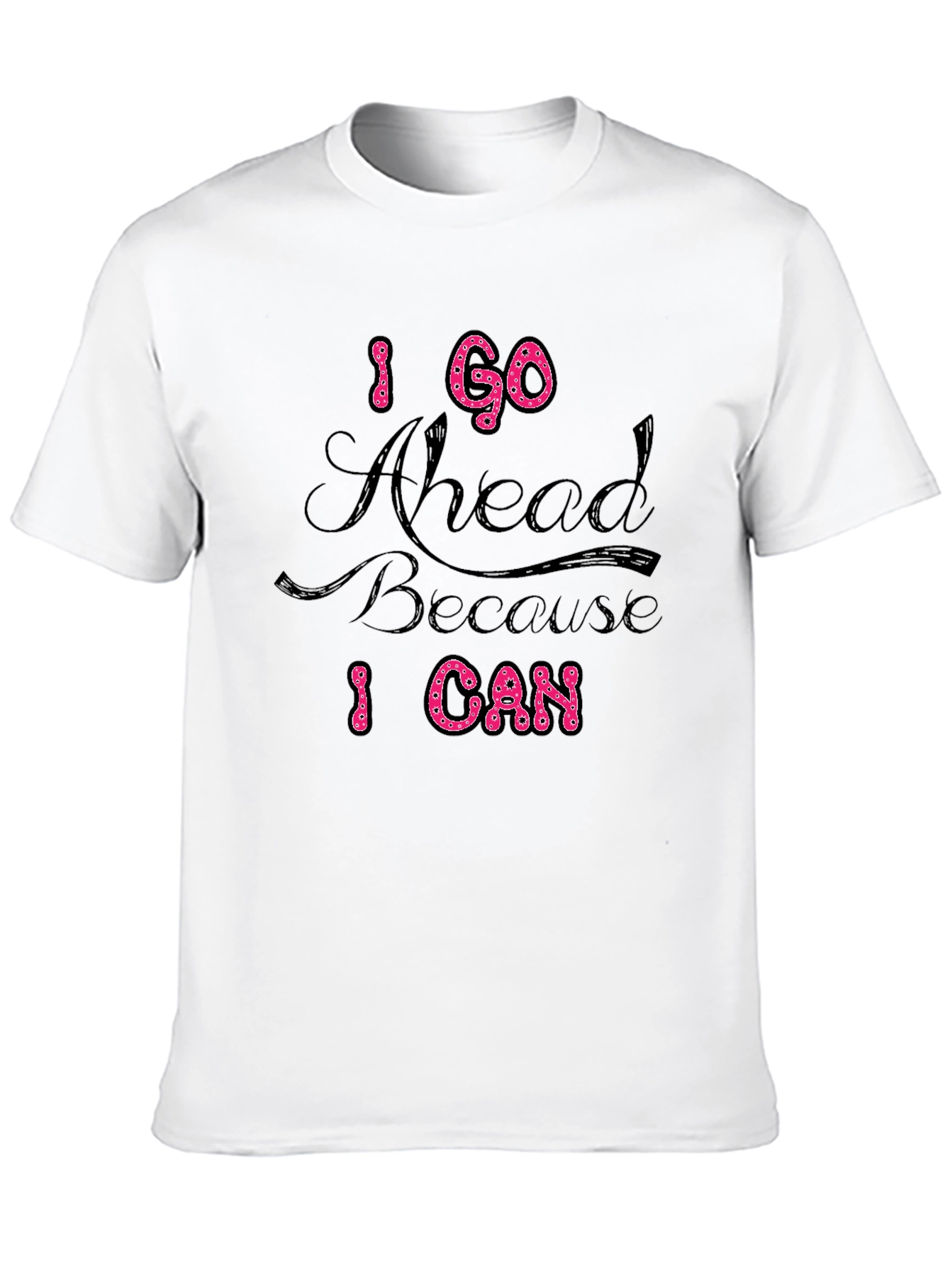 Black I Go Ahead Because I Can Black T-Shirt view 10