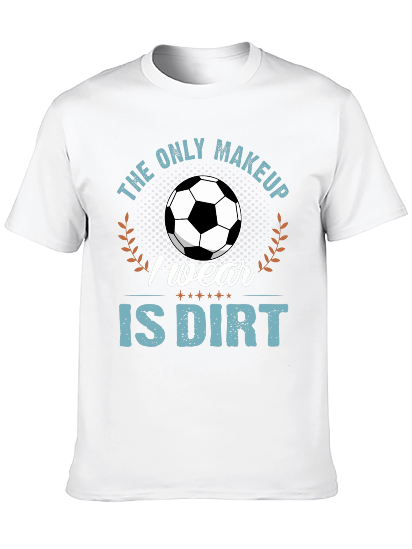 Black Soccer Player T-Shirt: "The Only Makeup I Wear Is Dirt" view 10