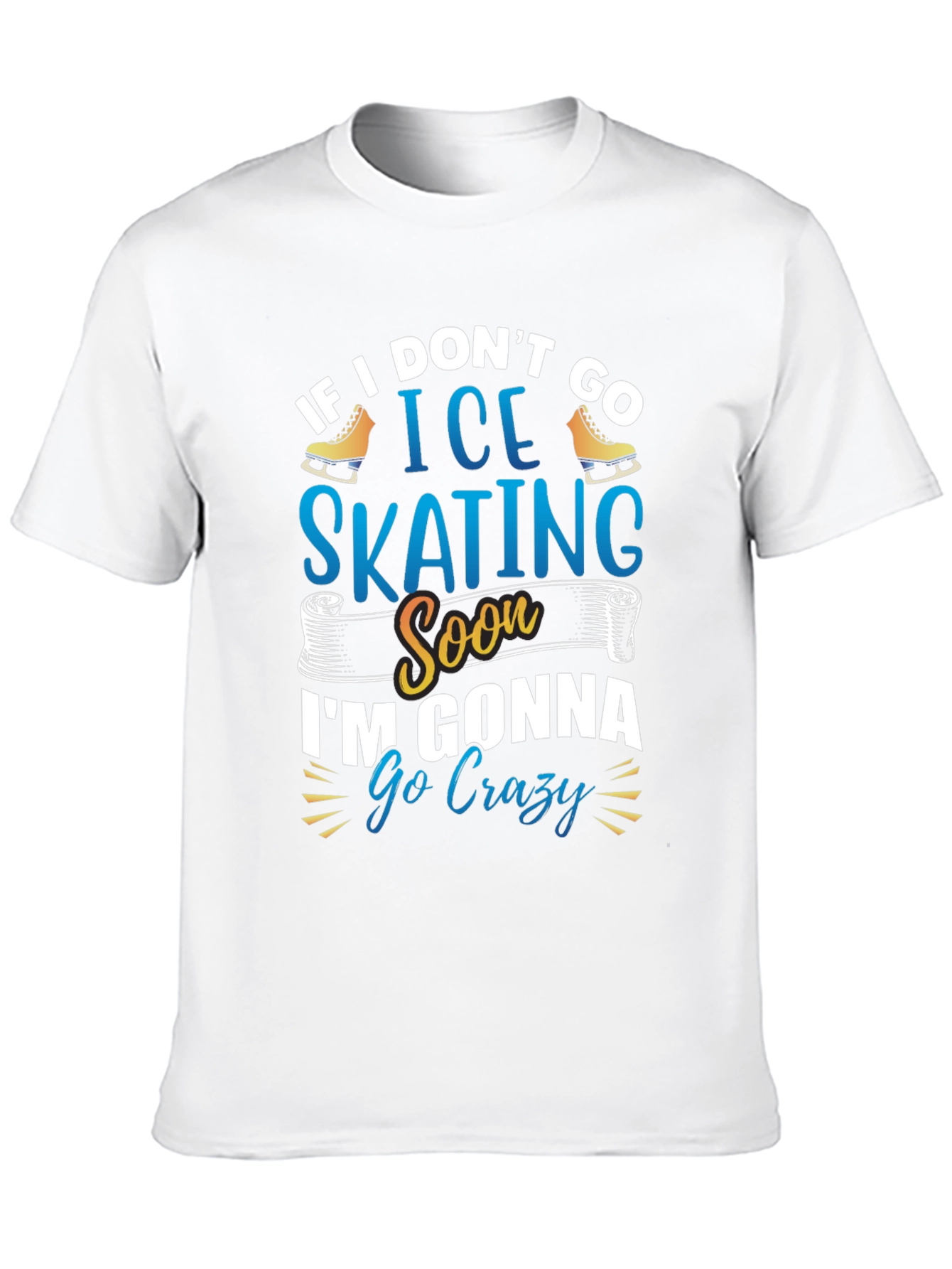 Black Ice Skating T-Shirt - If I Don't Go Ice Skating Soon I'm Gonna Go Crazy view 10