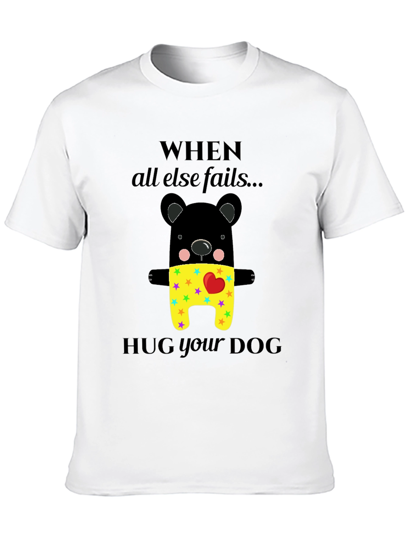 Black When All Else Fails Hug Your Dog T-Shirt view 10