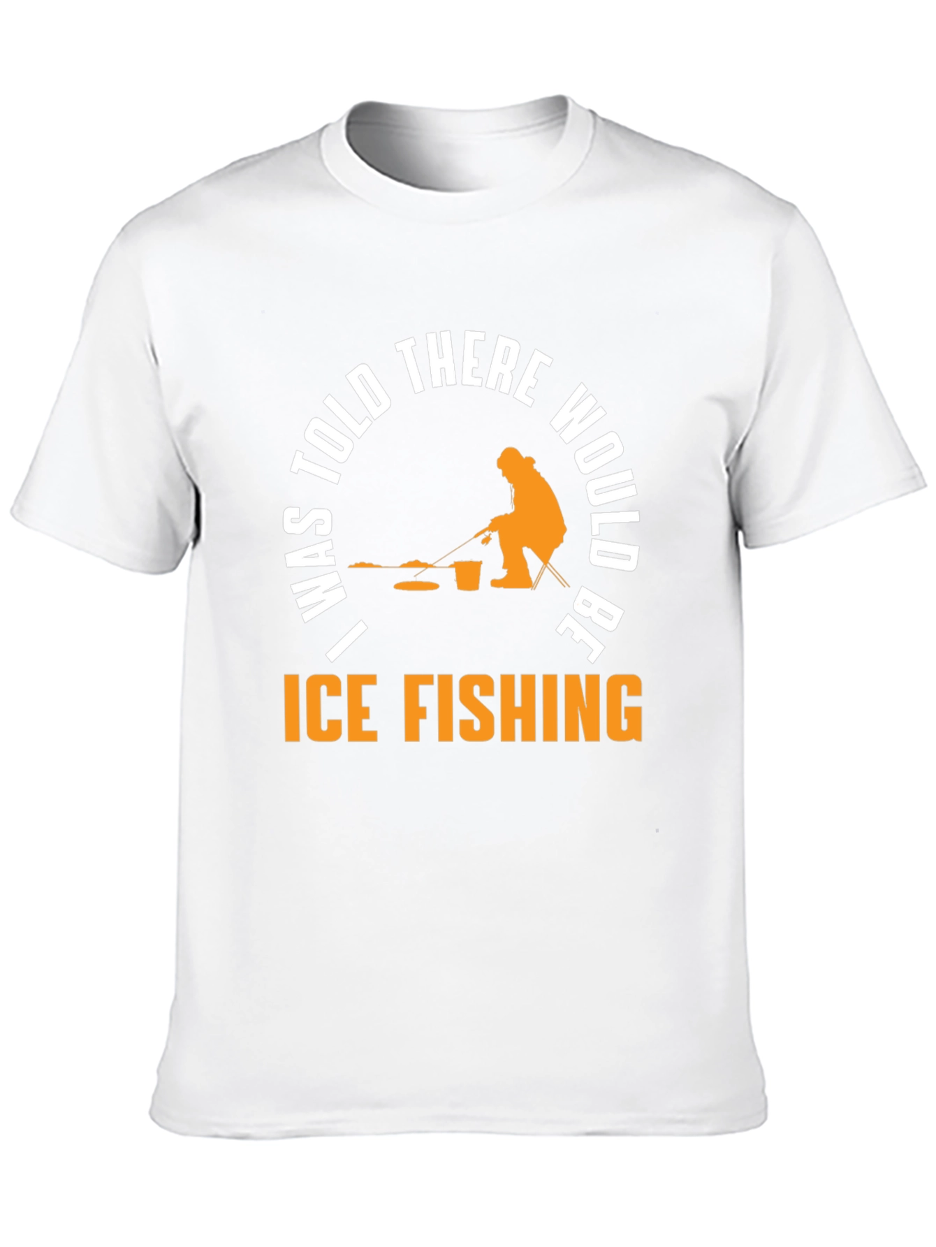 Ice Fishing T-Shirt - "I Was Told There Would Be..." - 10