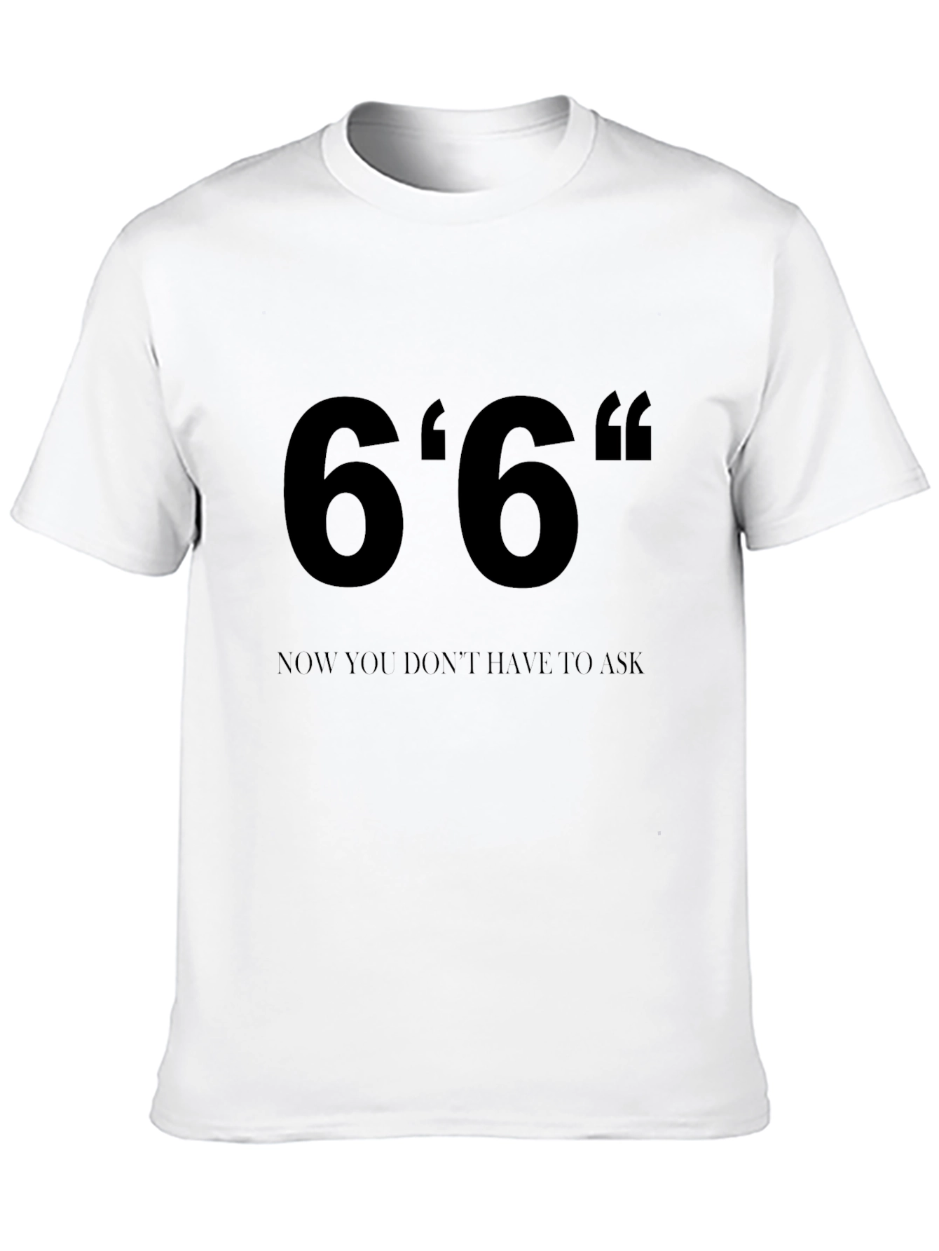 Black 6'6" Height T-Shirt - Now You Don't Have To Ask! view 10
