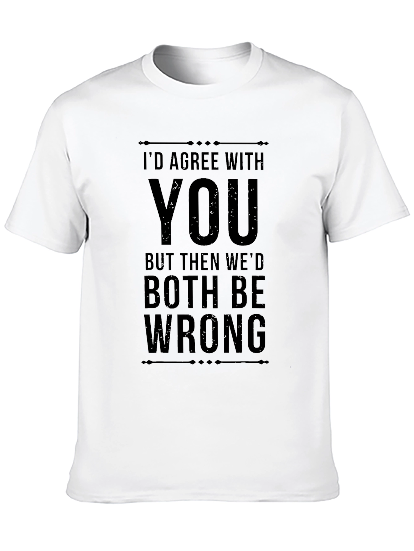 Black I'd Agree With You Funny Sarcastic Graphic Tee view 10