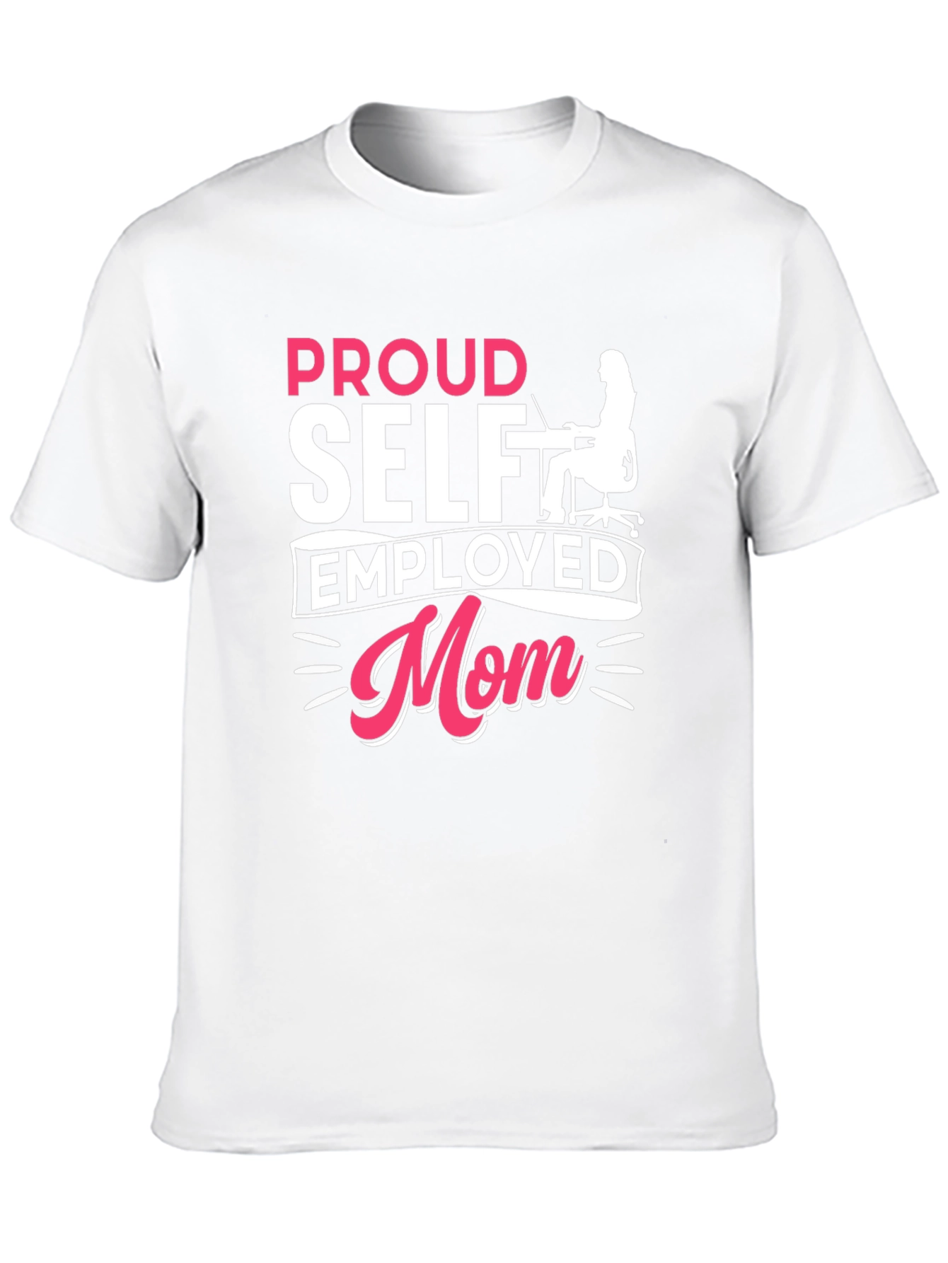 Proud Self Employed Mom T-Shirt - 10