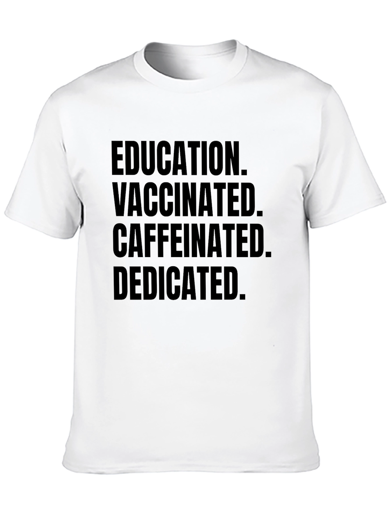 Education Vaccinated Caffeinated Dedicated Black Tee - 10