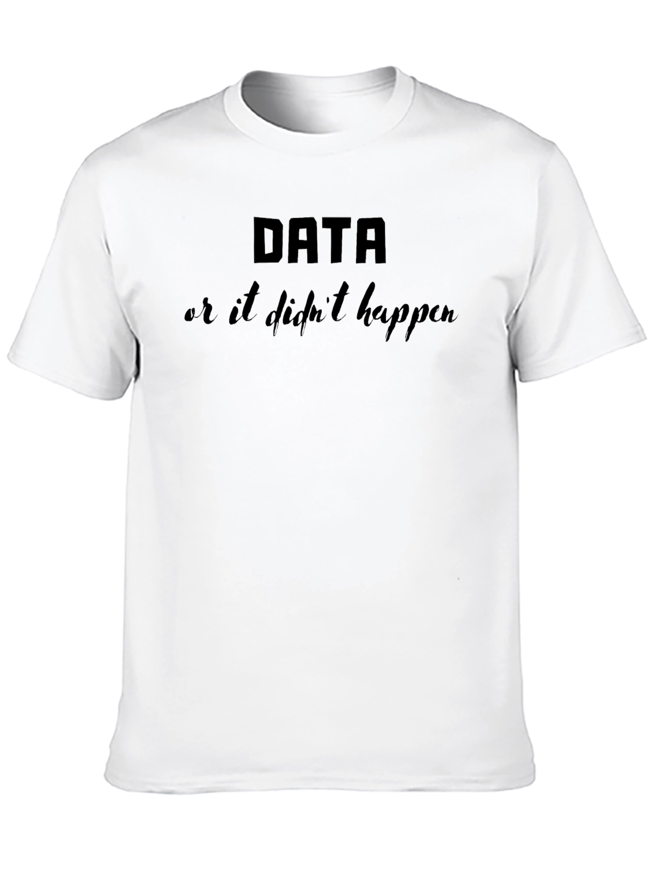 Black Data or It Didn't Happen Black Graphic T-Shirt view 10