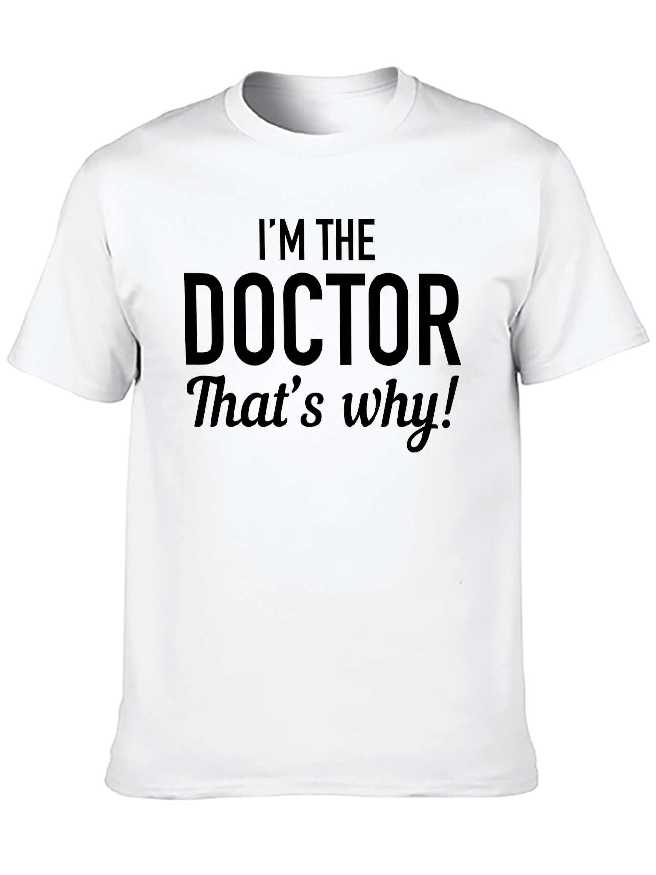 Black I'm The Doctor, That's Why! Black T-Shirt view 10