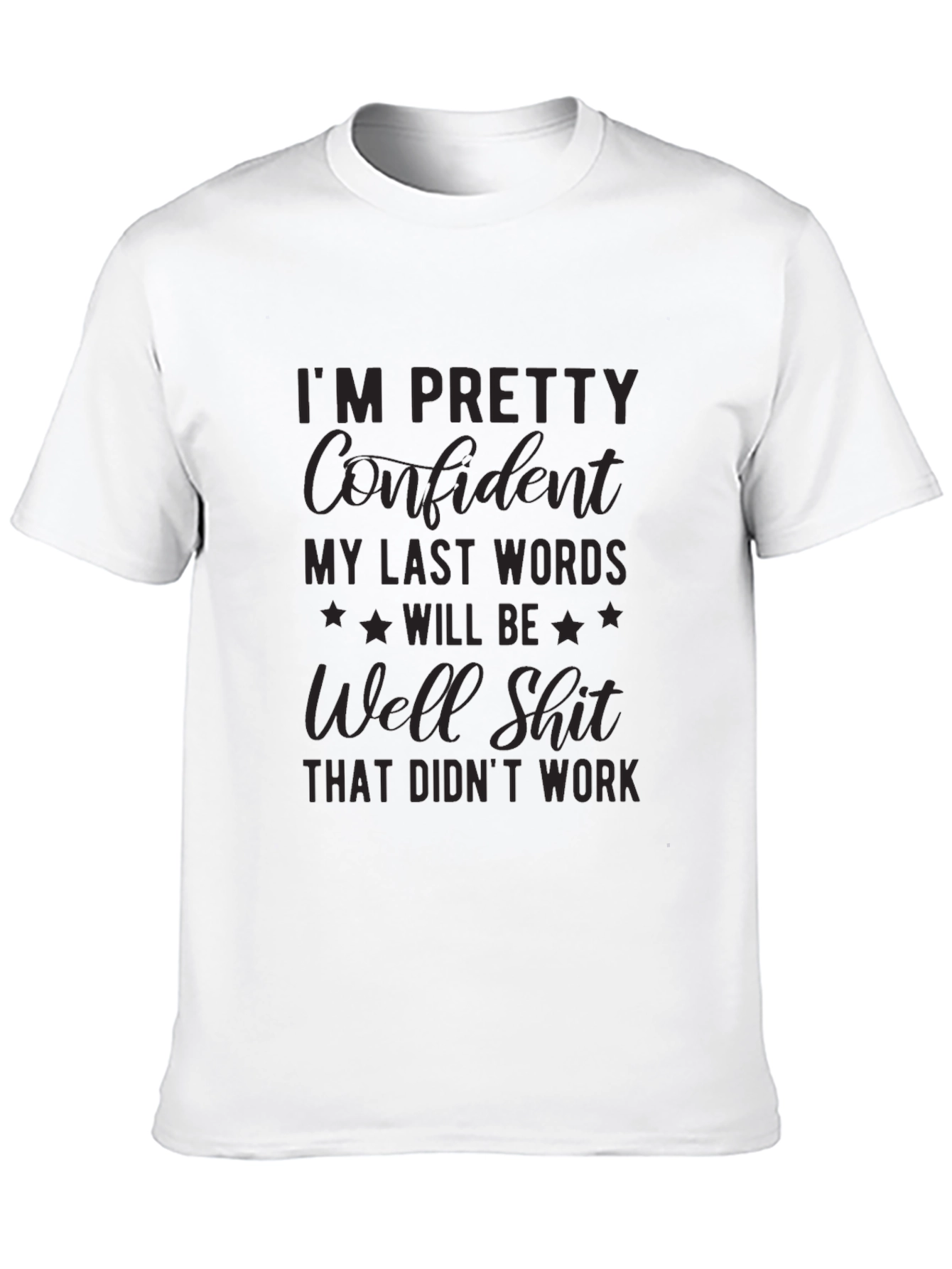 Black I'm Pretty Confident My Last Words T-Shirt view 10