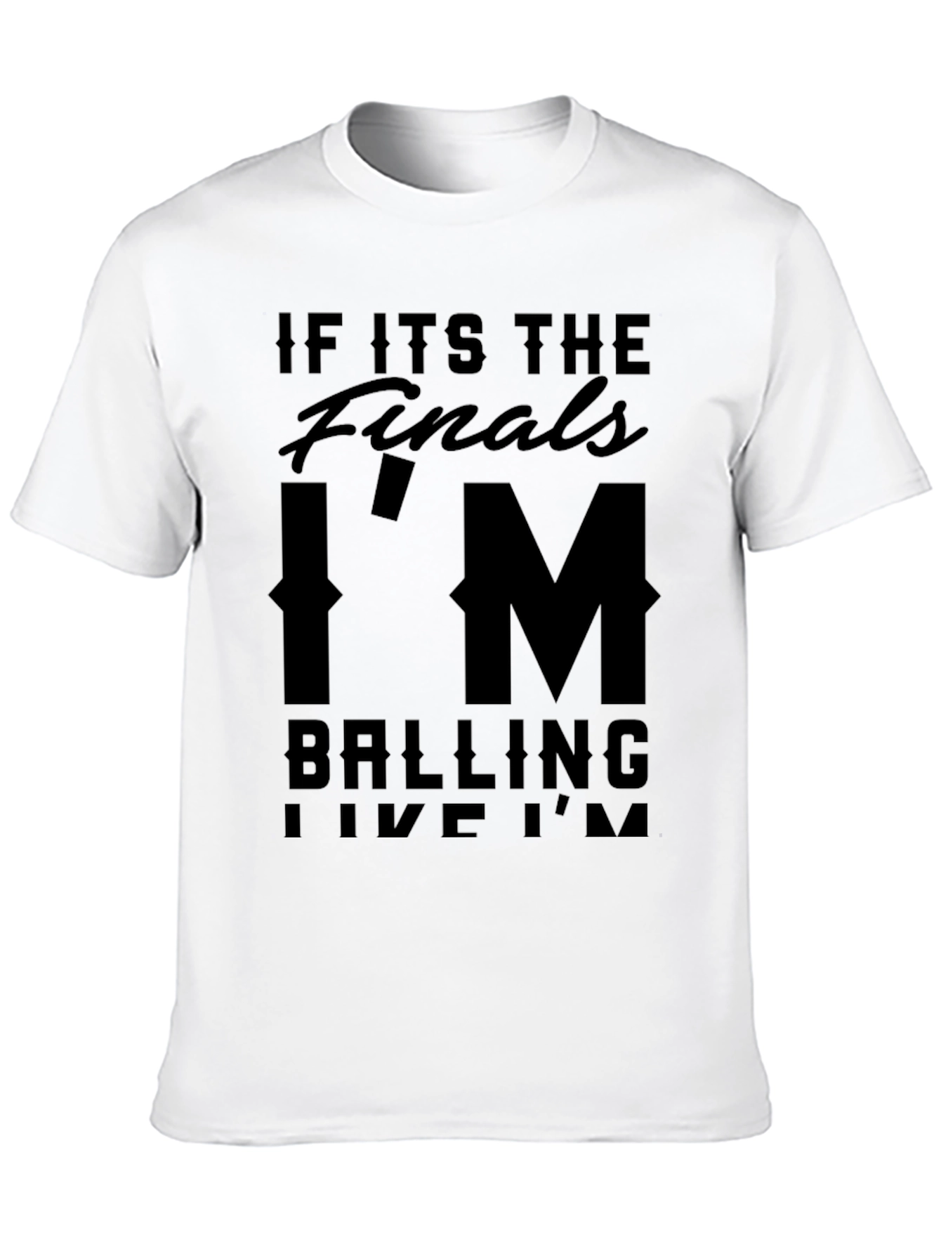 Black If Its The Finals I'm Balling T-Shirt view 10
