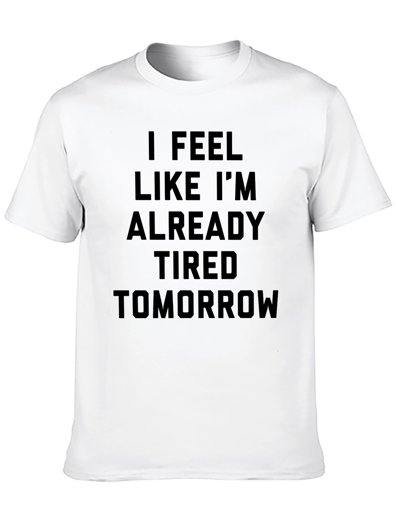 Black Funny "I Feel Like I'm Already Tired Tomorrow" Black T-Shirt view 10