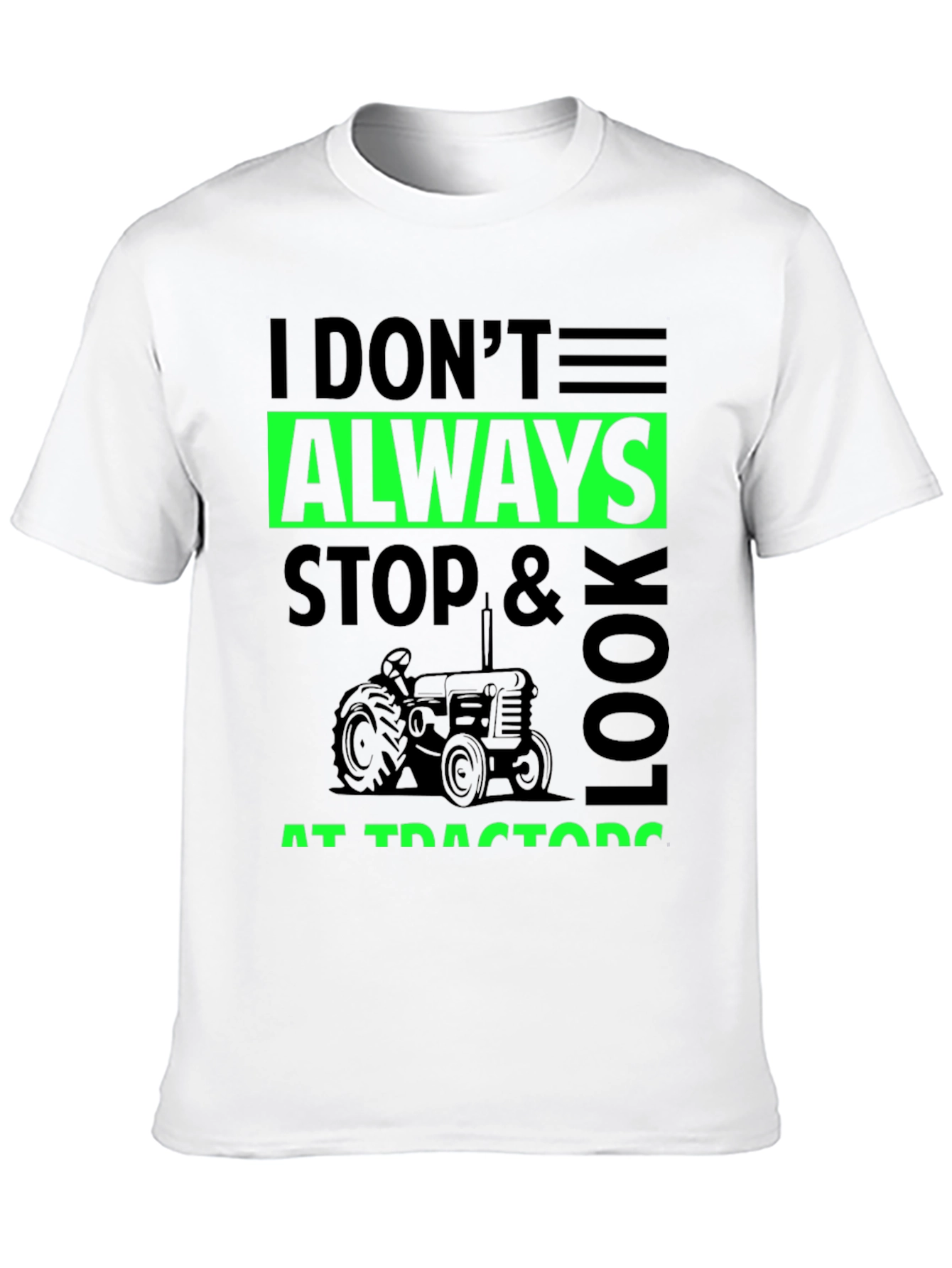 I Don't Always Stop & Look at Tractors Black T-Shirt - 10