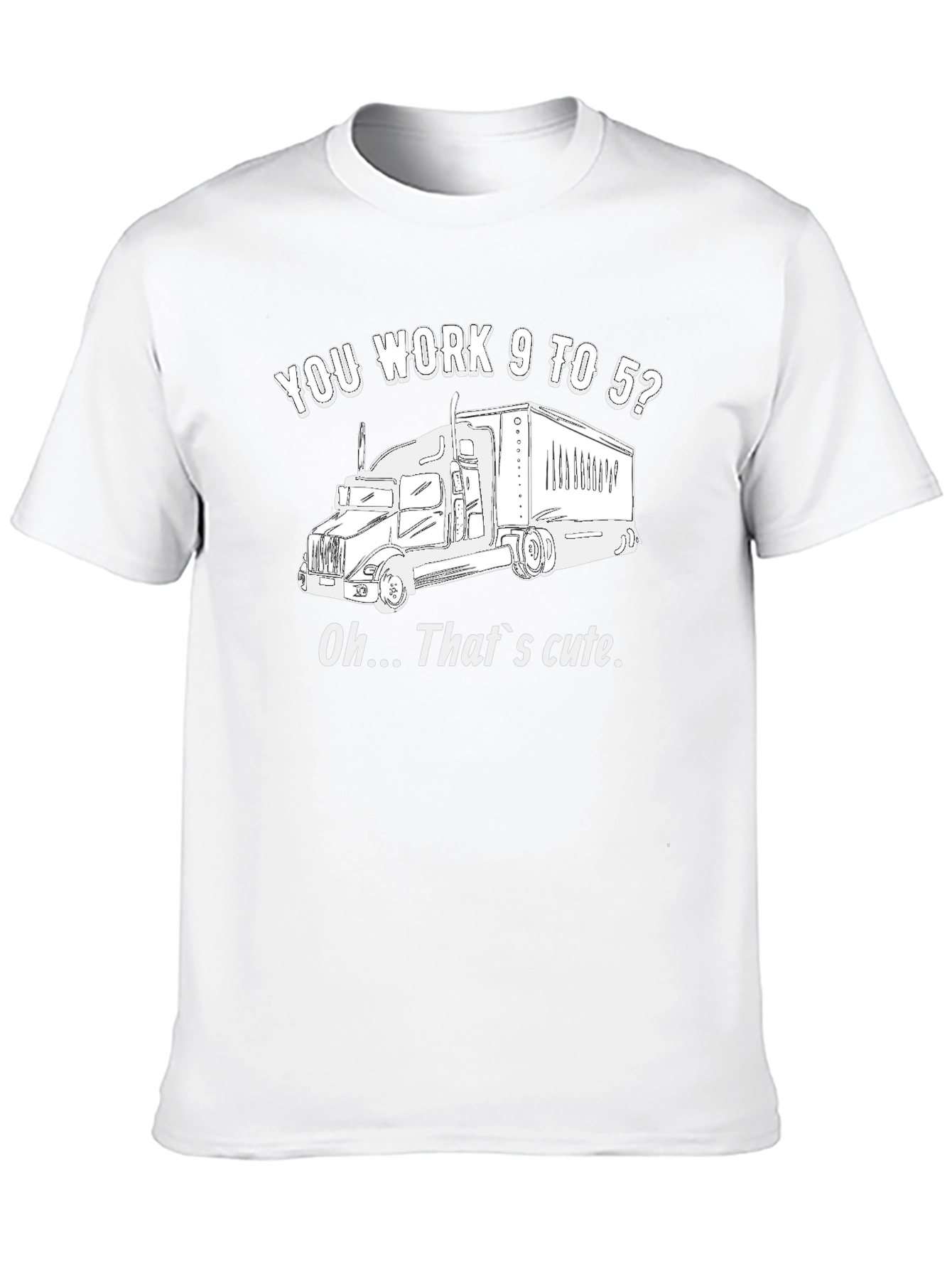 Trucker Life Black T-Shirt - You Work 9 to 5? That's Cute! - 10