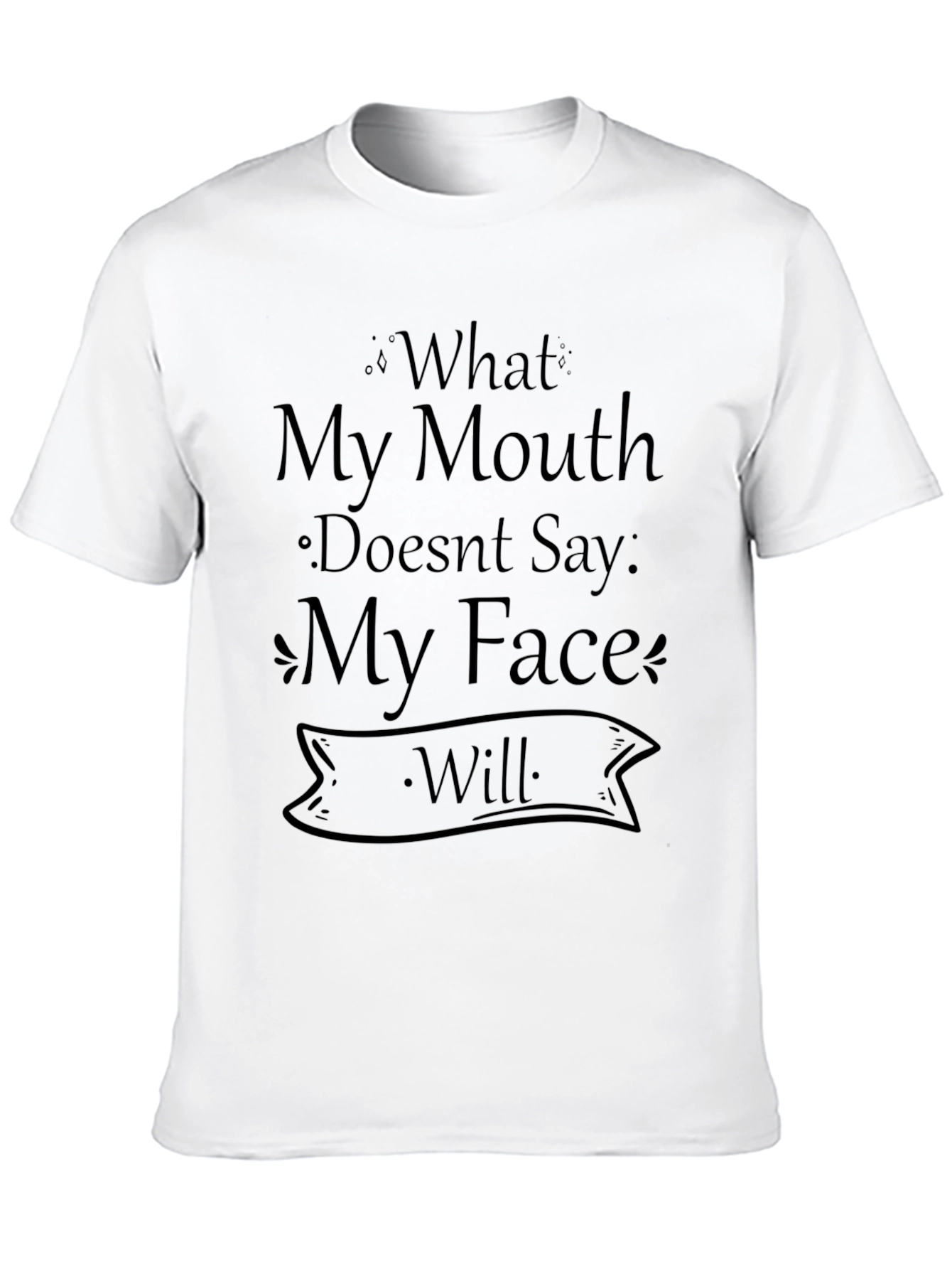 Black Funny T-Shirt: What My Mouth Doesn't Say, My Face Will view 10