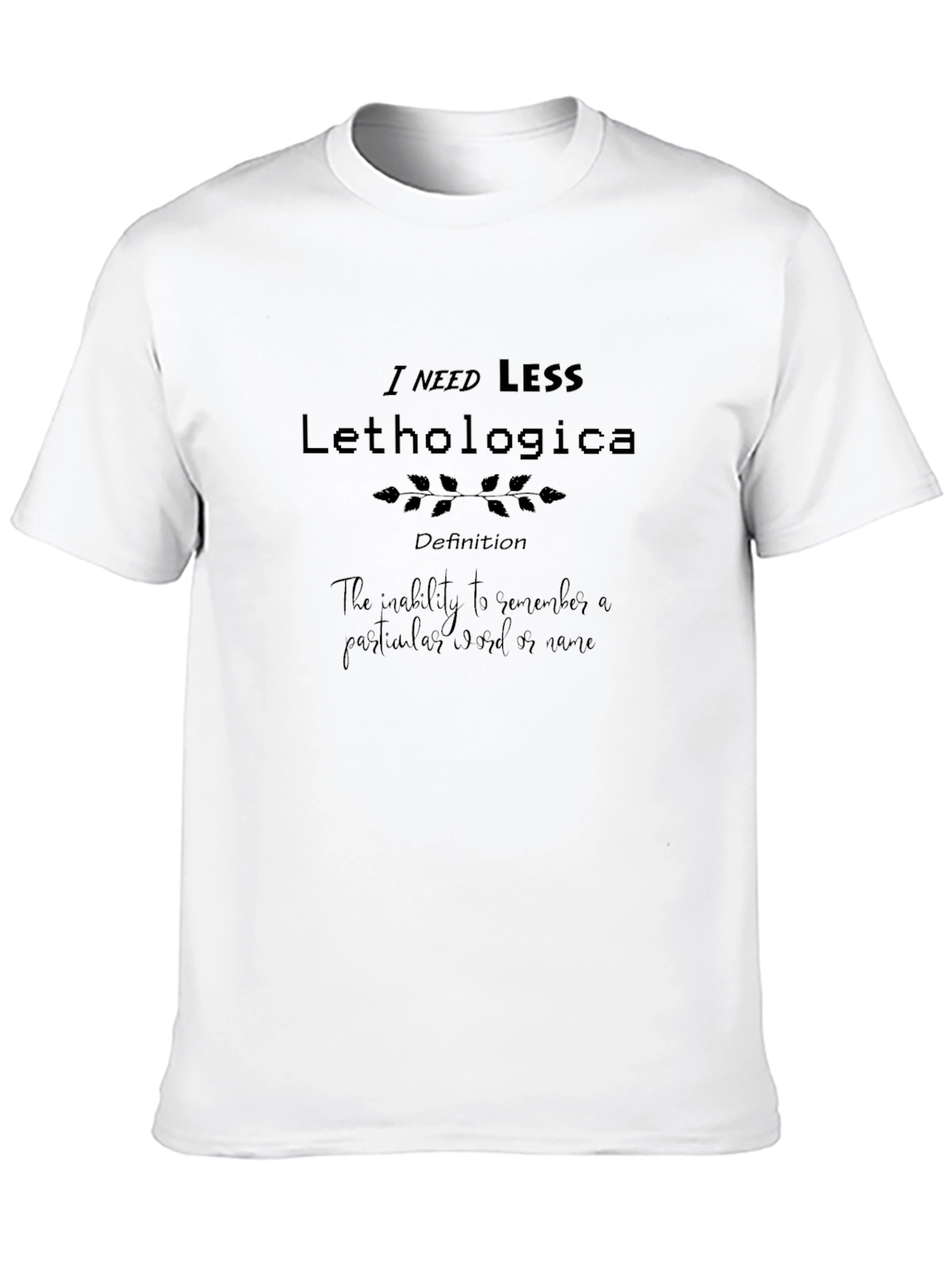 Black I Need Less Lethologica Black T-Shirt view 10