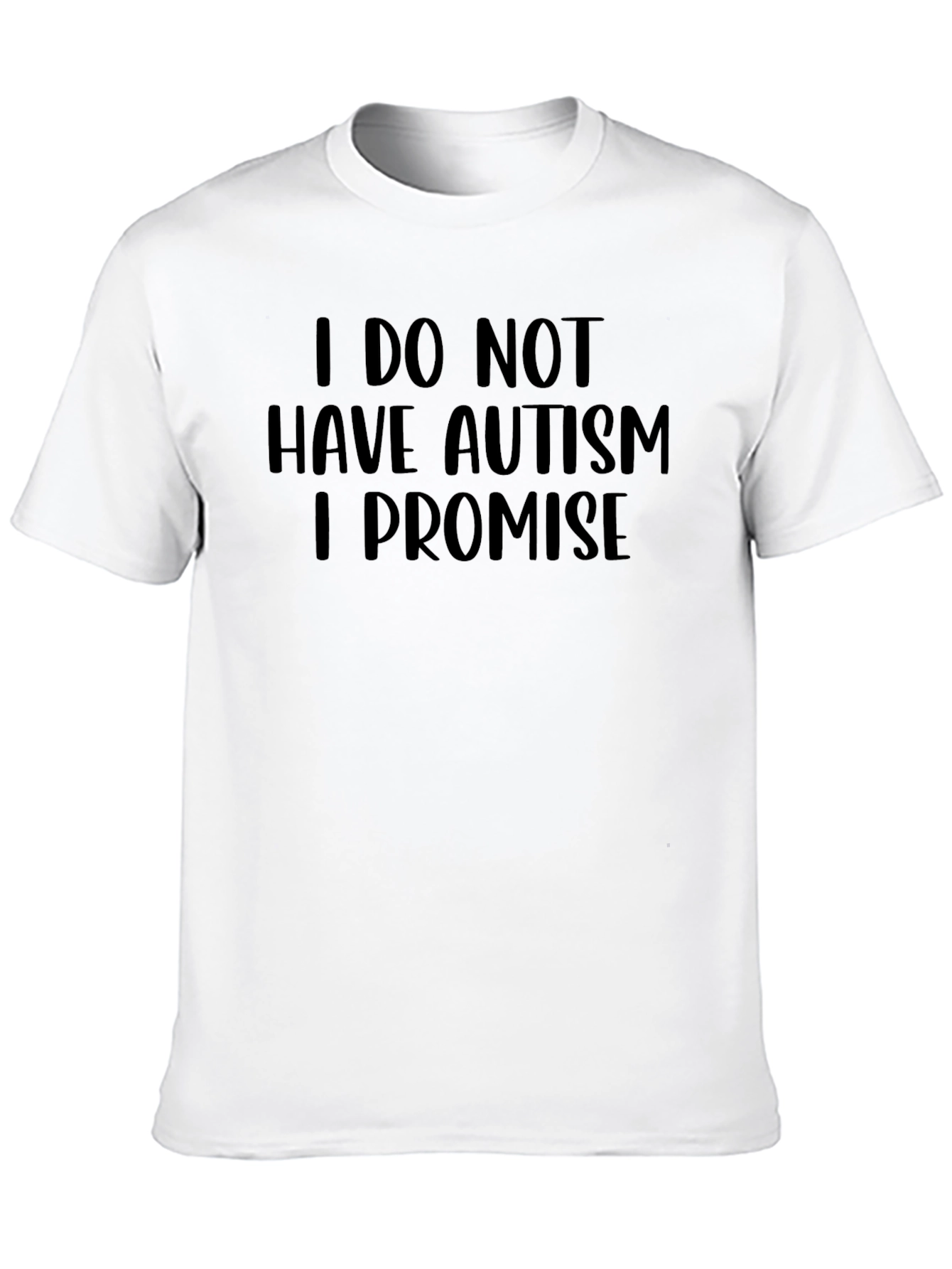 Black I Do Not Have Autism I Promise Graphic Tee view 10