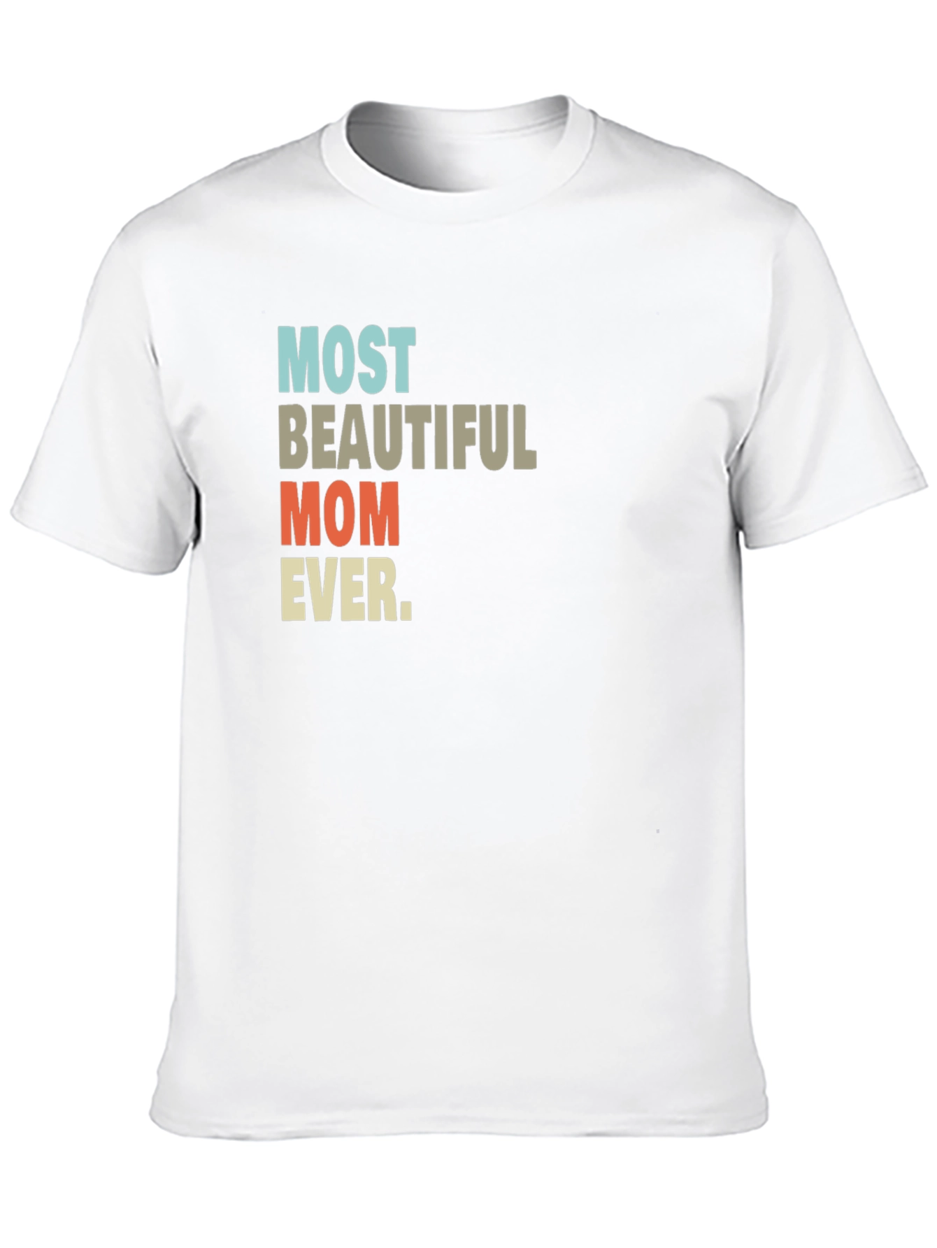 Most Beautiful Mom Ever T-Shirt - 10