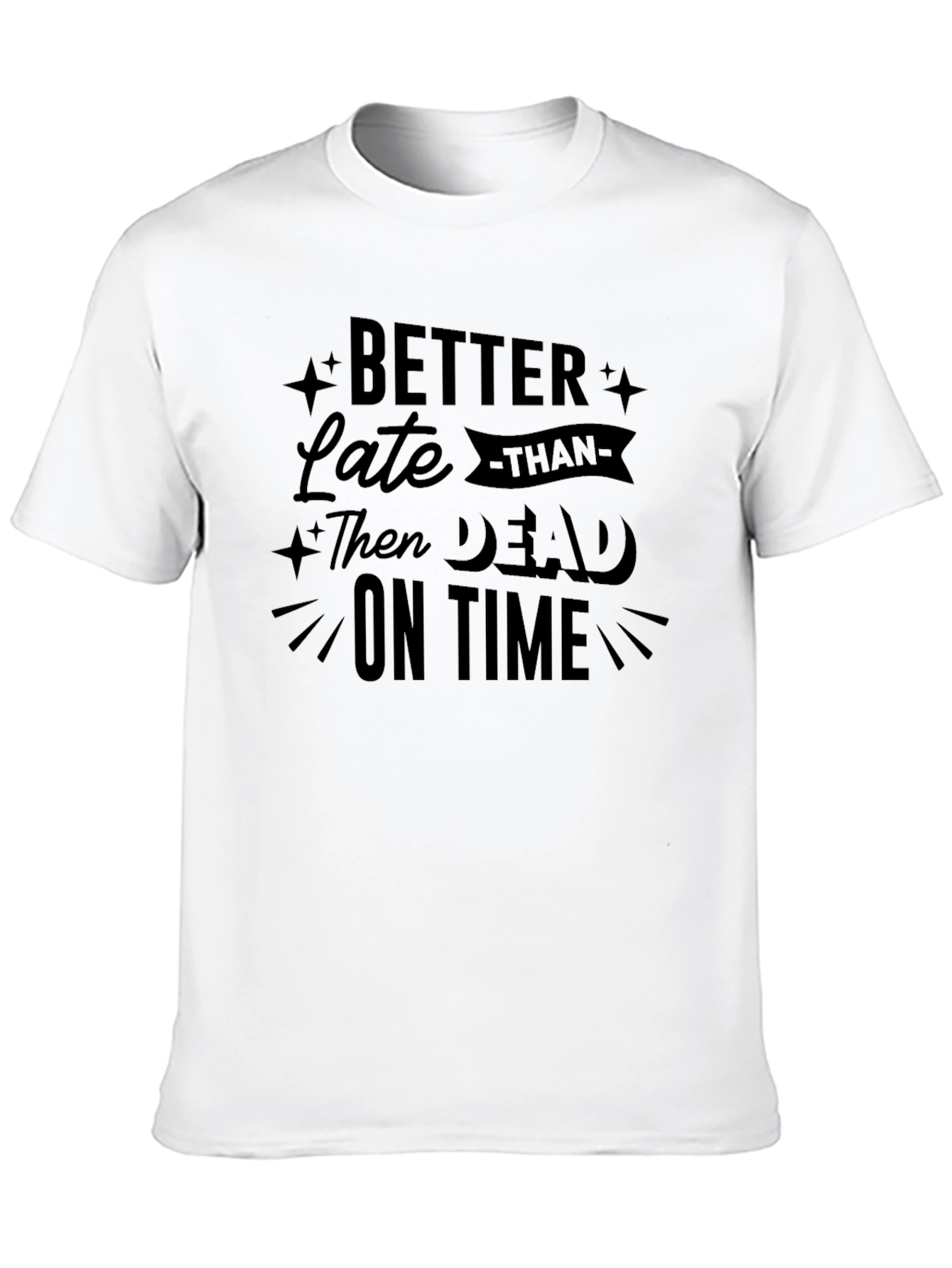 Black Better Late Than Dead on Time Graphic Tee view 10