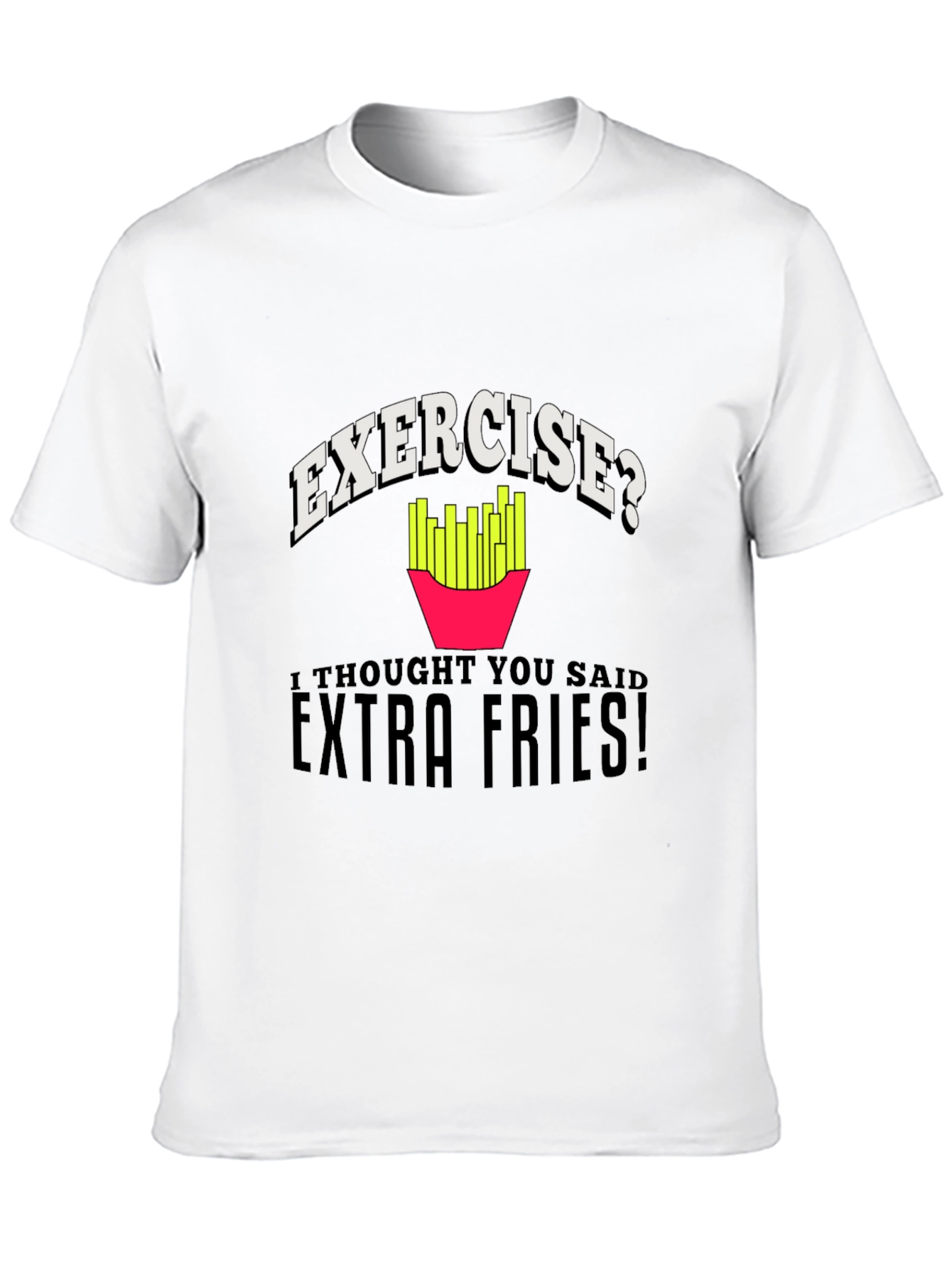 Exercise? Extra Fries! Graphic T-Shirt - 10