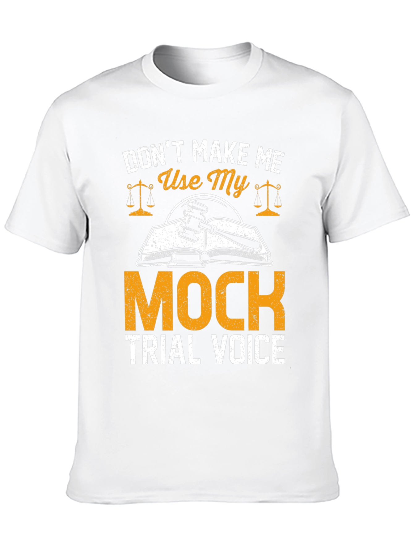 Don't Make Me Use My Mock Trial Voice T-Shirt - 10