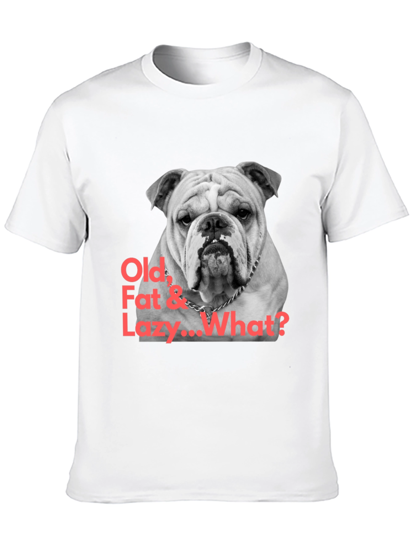 Black Bulldog T-Shirt: Old, Fat & Lazy... What? view 10